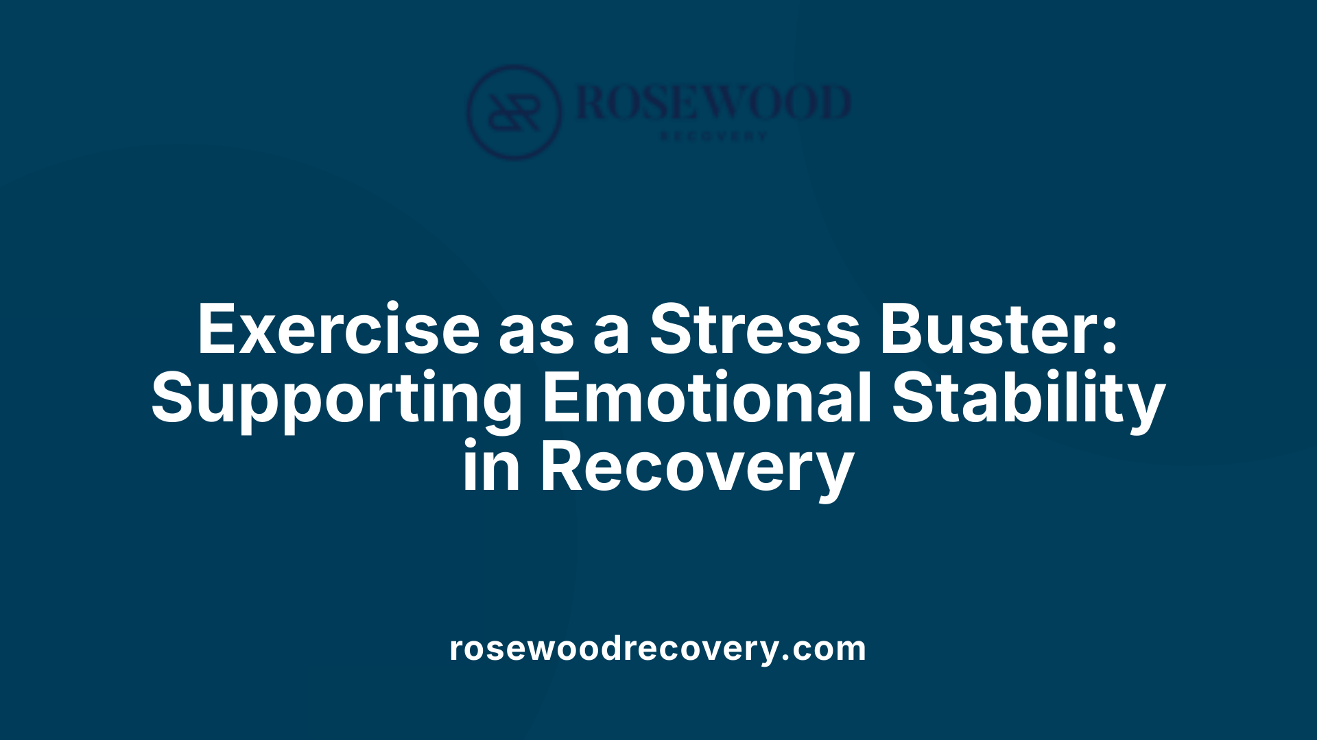 Exercise as a Stress Buster: Supporting Emotional Stability in Recovery