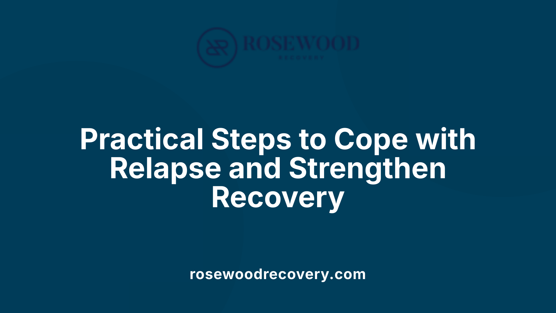Practical Steps to Cope with Relapse and Strengthen Recovery