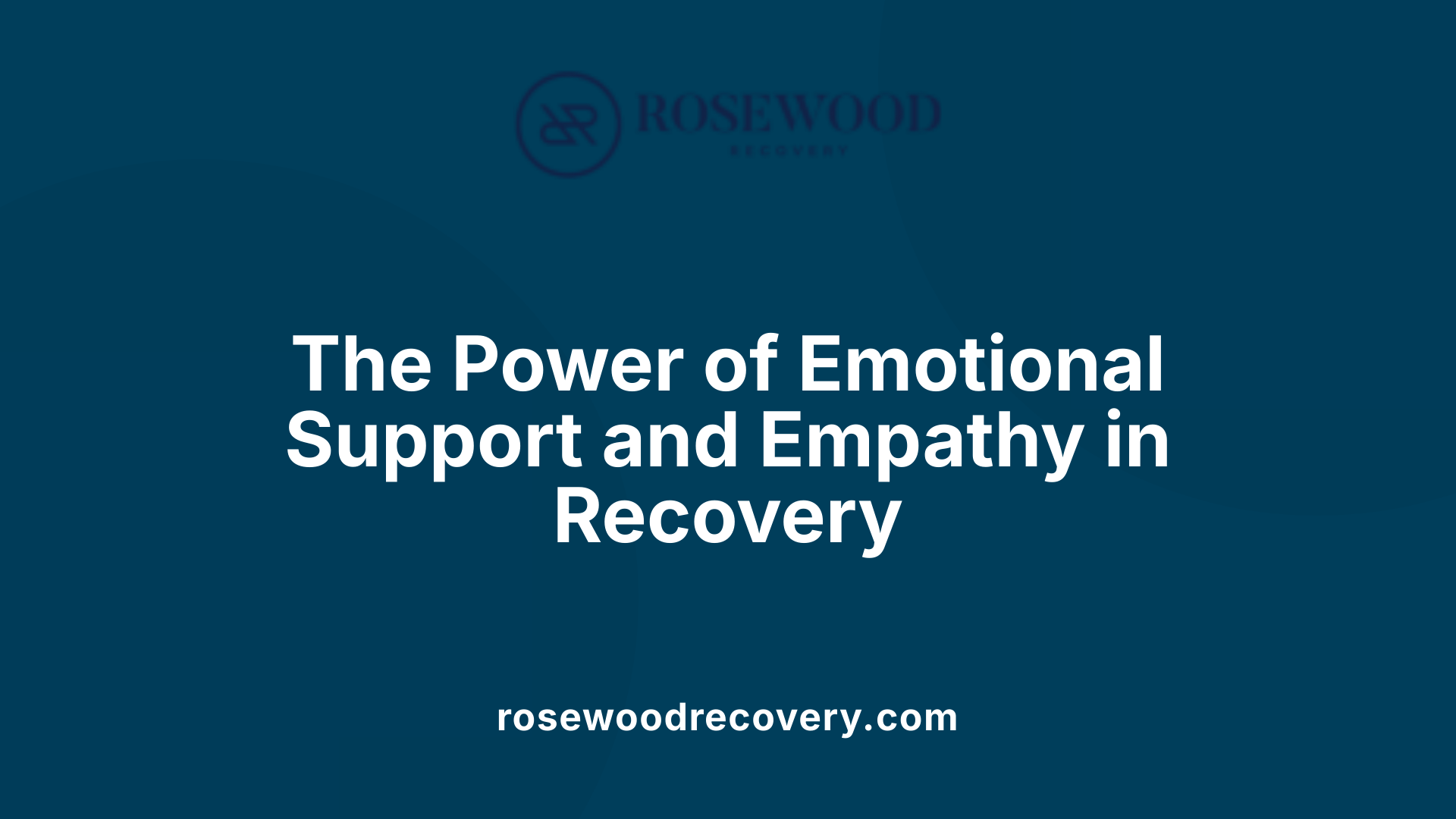 The Power of Emotional Support and Empathy in Recovery