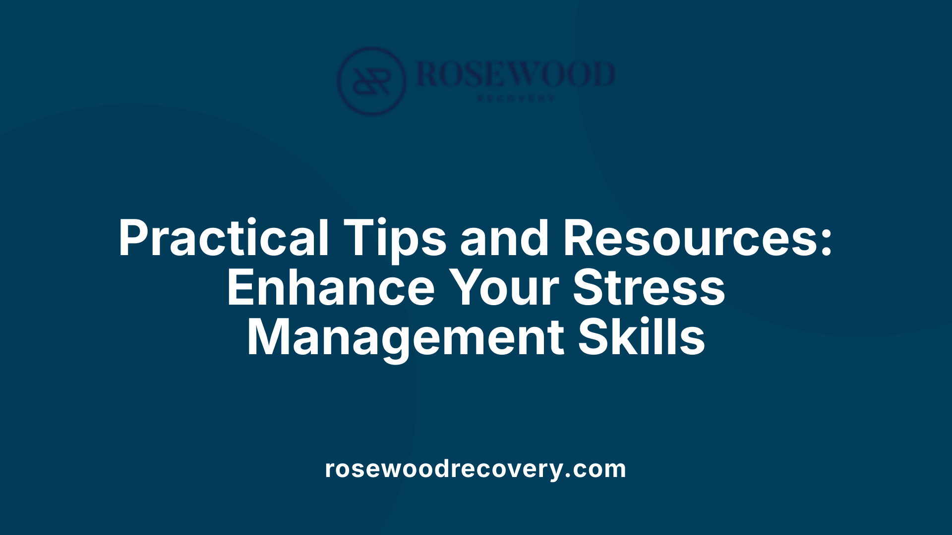 Practical Tips and Resources: Enhance Your Stress Management Skills