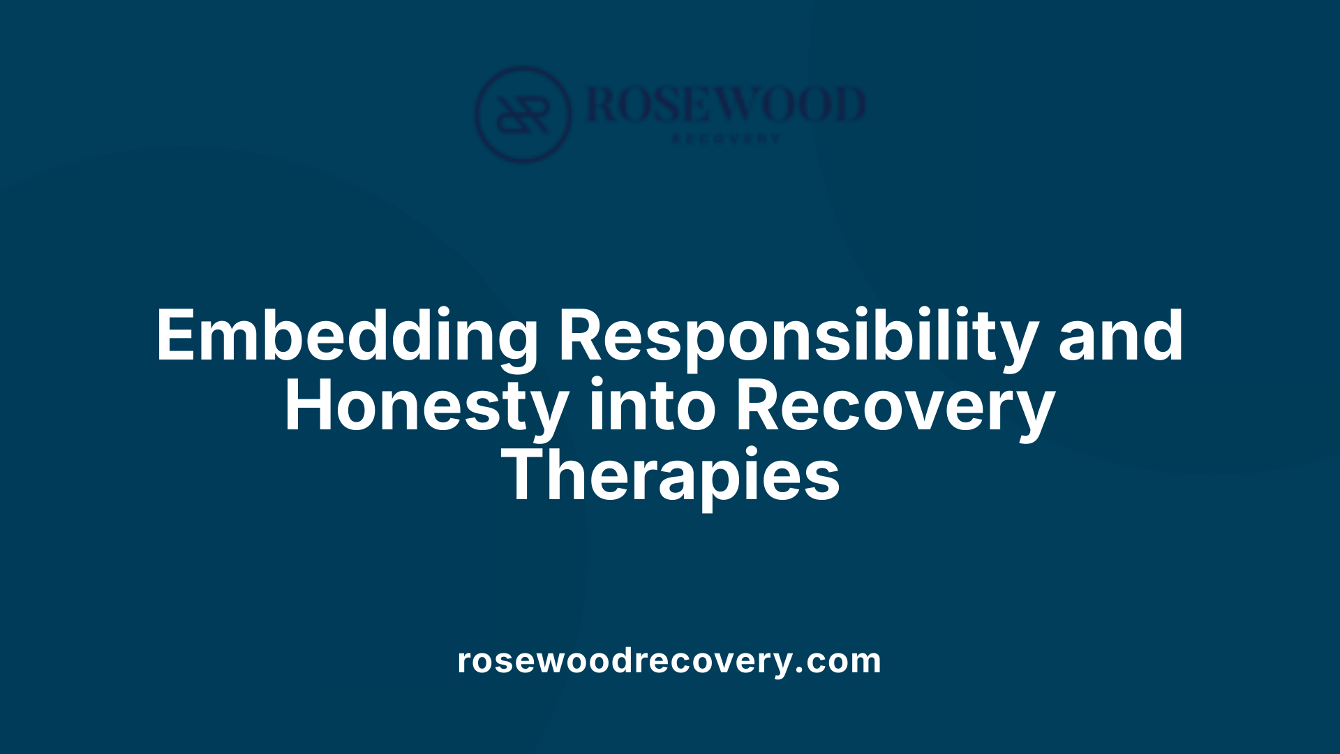 Embedding Responsibility and Honesty into Recovery Therapies