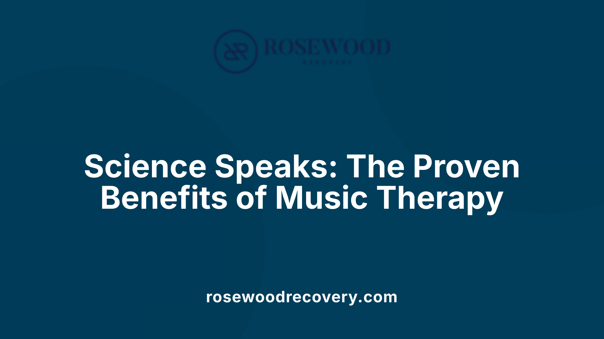 Science Speaks: The Proven Benefits of Music Therapy