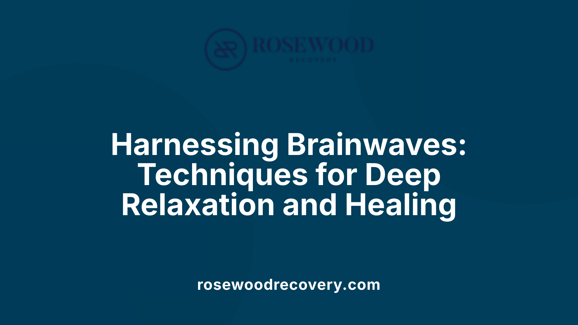 Harnessing Brainwaves: Techniques for Deep Relaxation and Healing