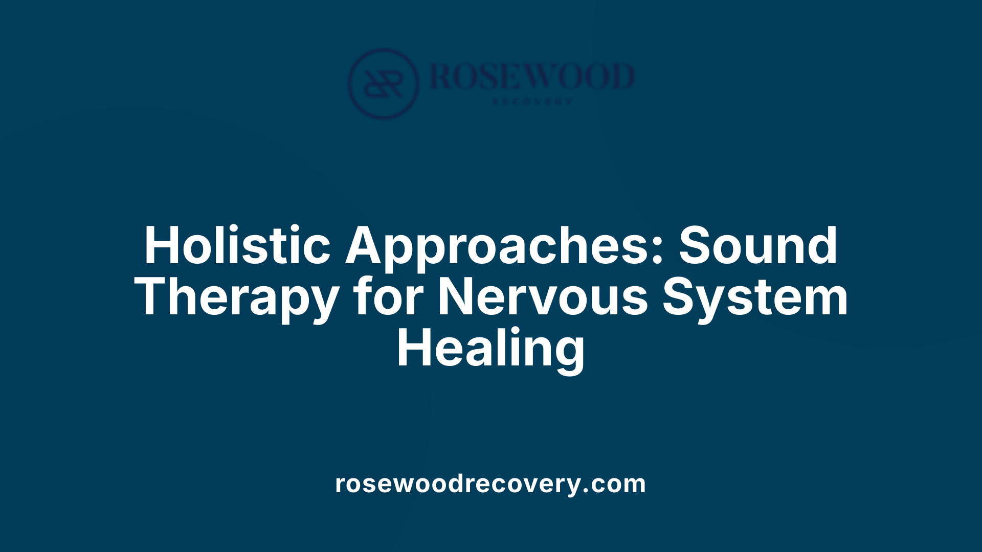 Holistic Approaches: Sound Therapy for Nervous System Healing
