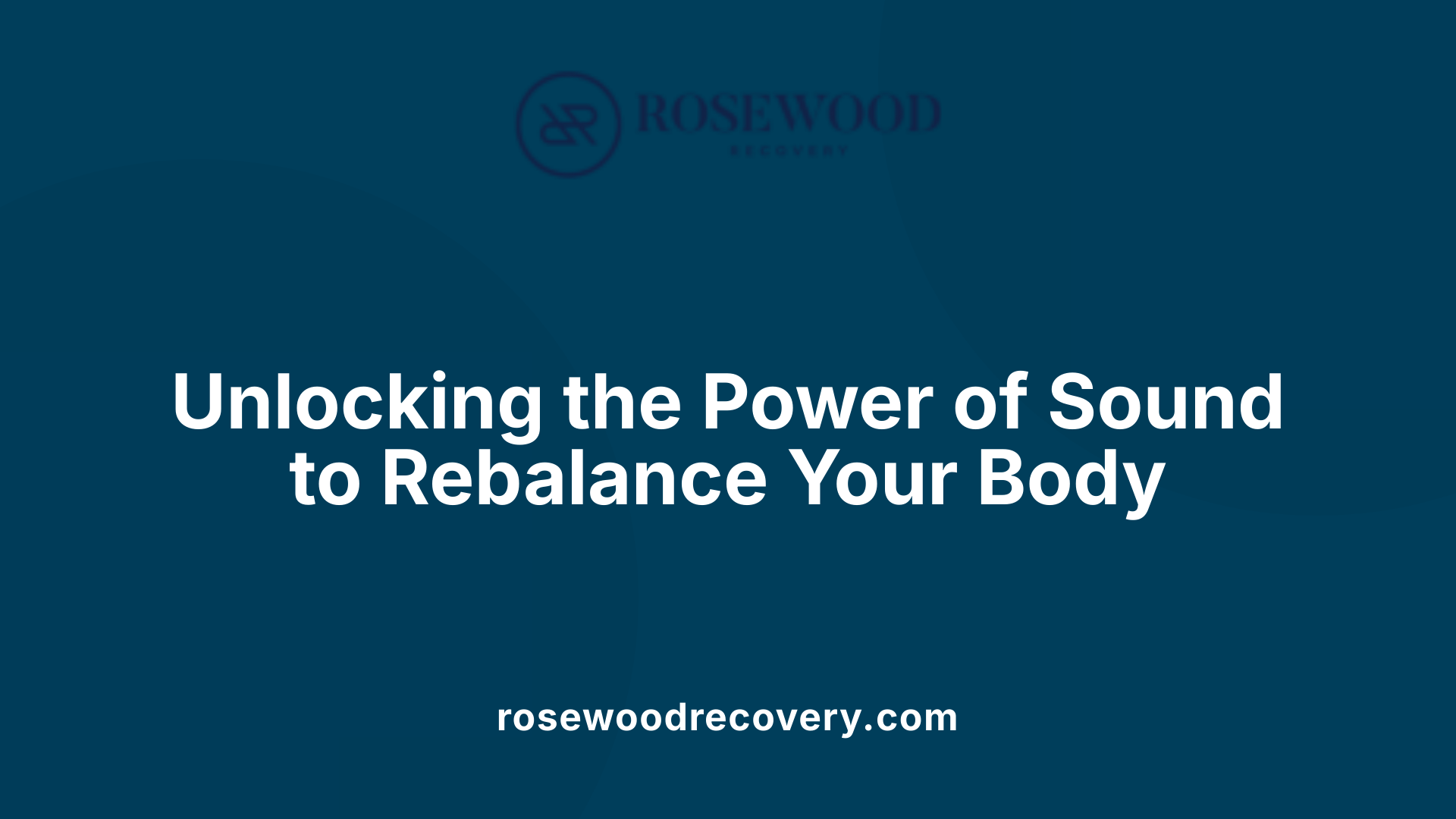 Unlocking the Power of Sound to Rebalance Your Body