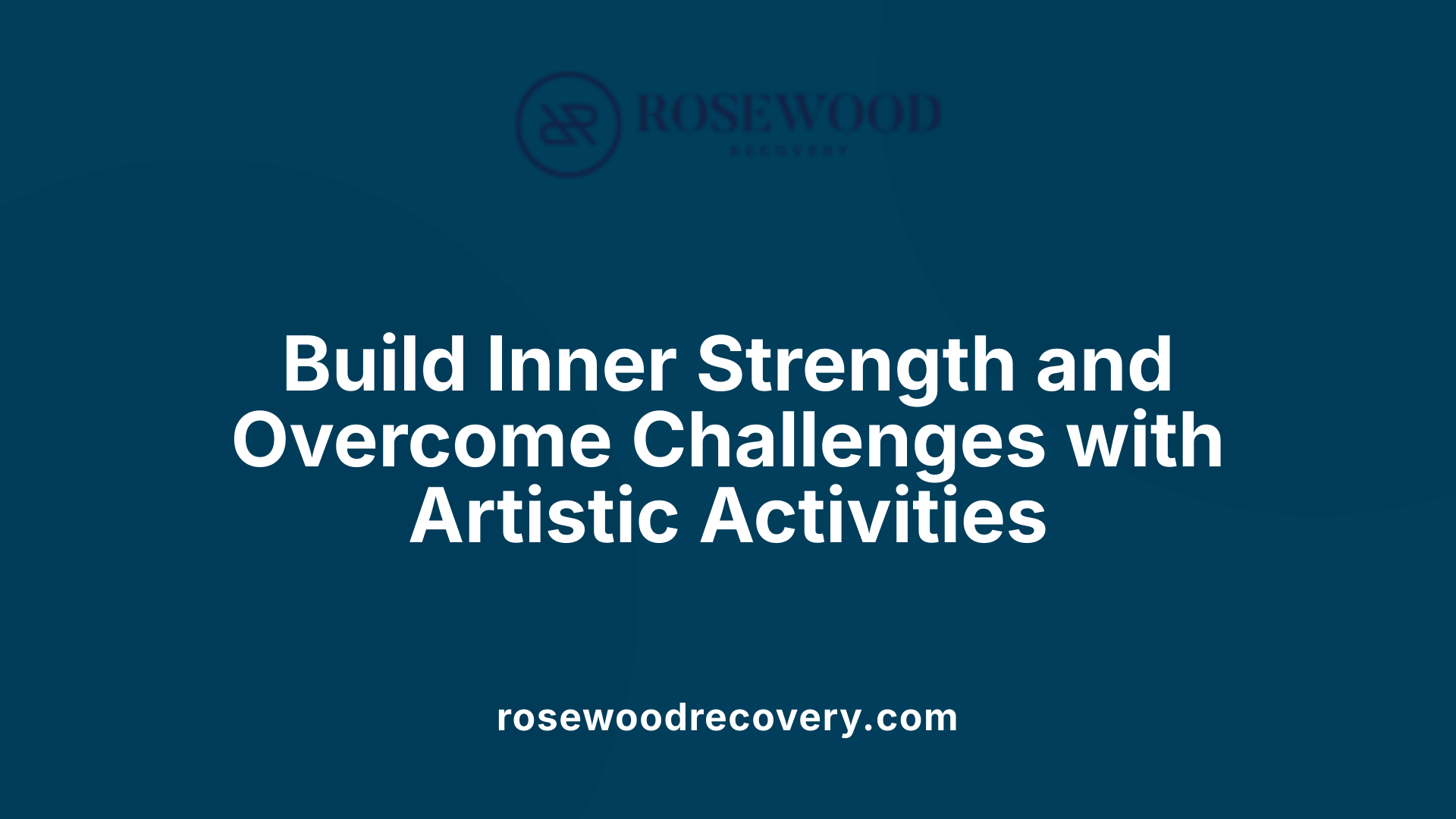 Build Inner Strength and Overcome Challenges with Artistic Activities
