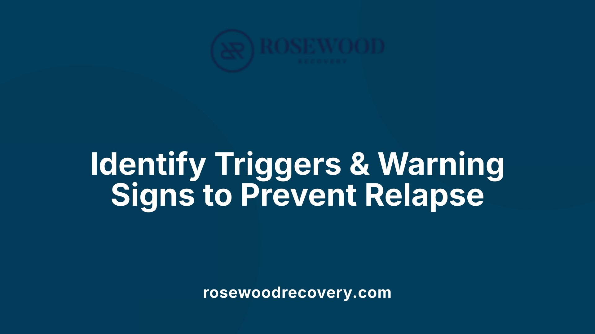 Identify Triggers &amp; Warning Signs to Prevent Relapse