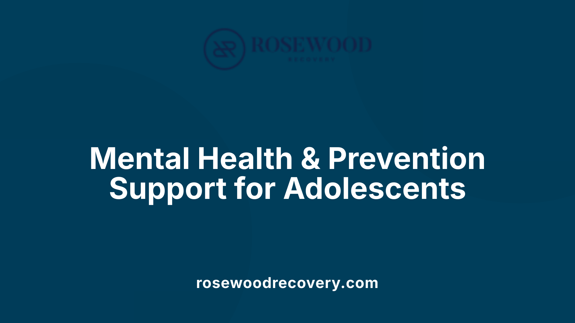 Mental Health &amp; Prevention Support for Adolescents
