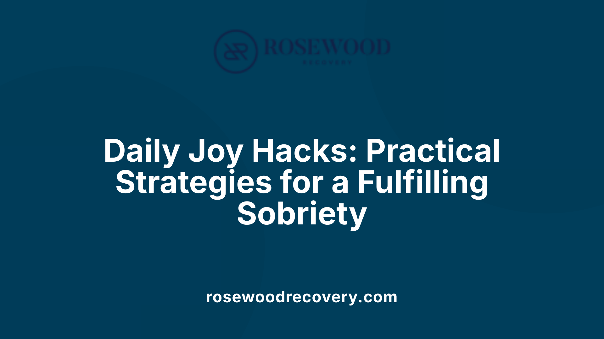 Daily Joy Hacks: Practical Strategies for a Fulfilling Sobriety