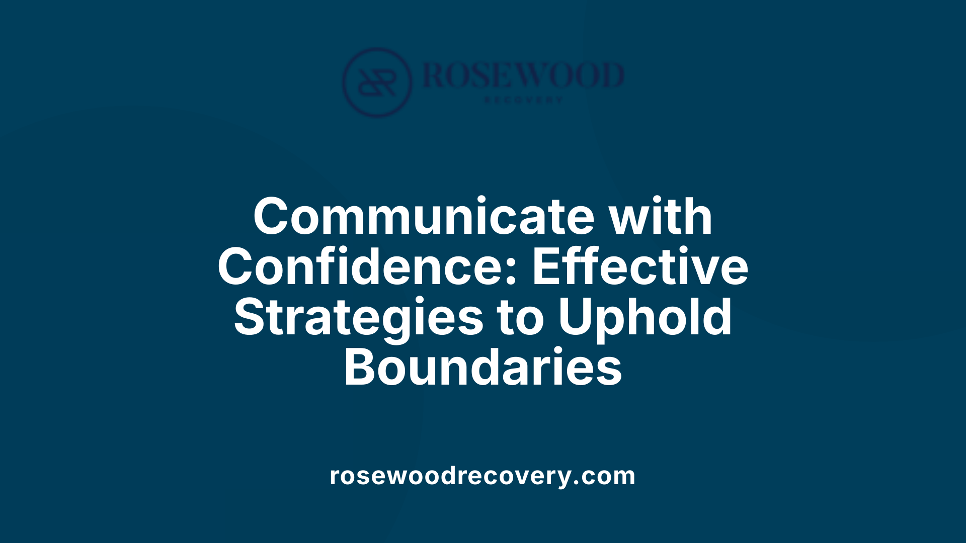 Communicate with Confidence: Effective Strategies to Uphold Boundaries