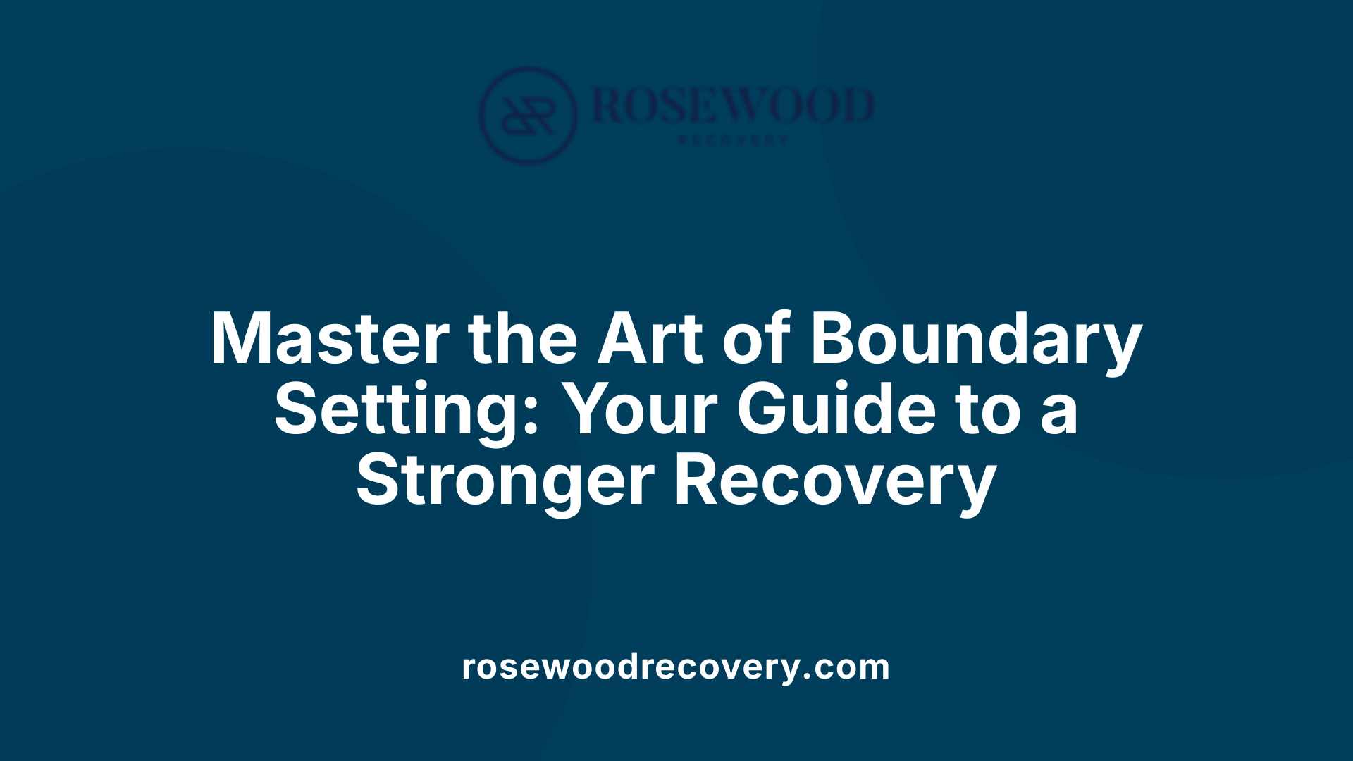 Master the Art of Boundary Setting: Your Guide to a Stronger Recovery