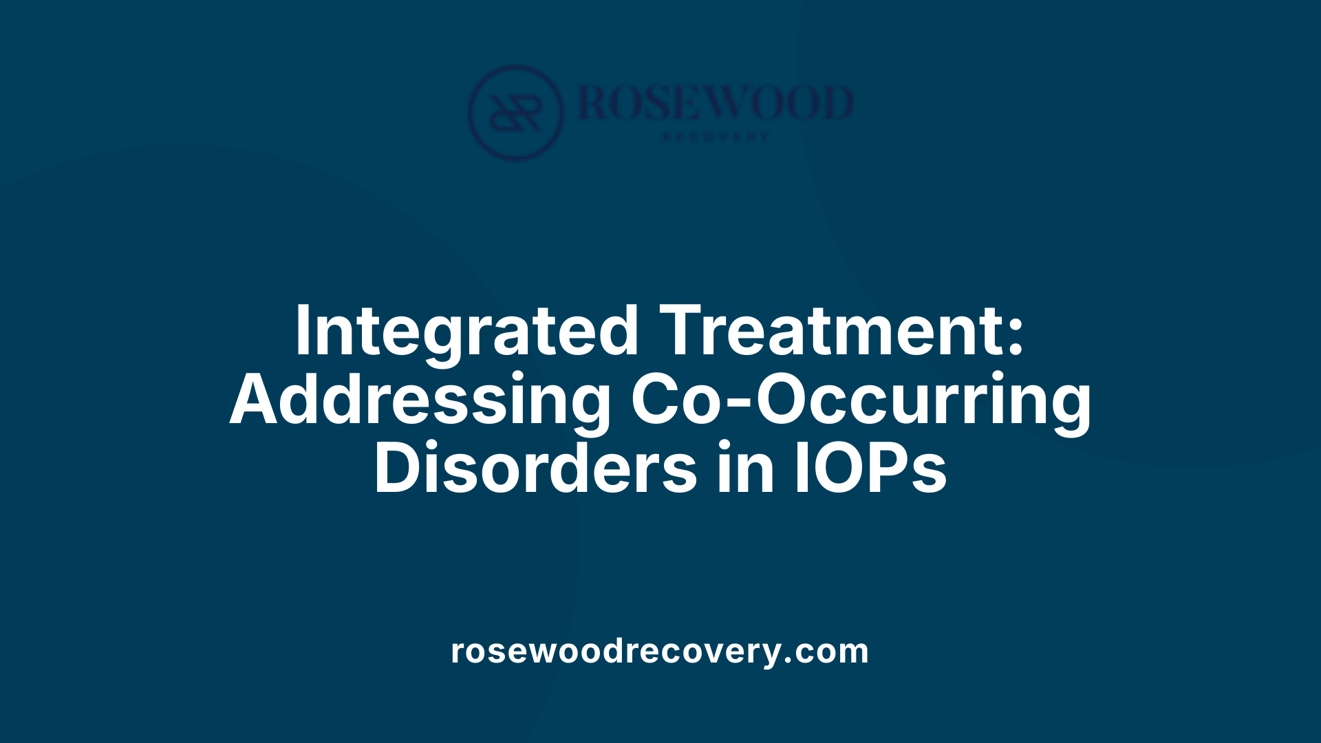 Integrated Treatment: Addressing Co-Occurring Disorders in IOPs