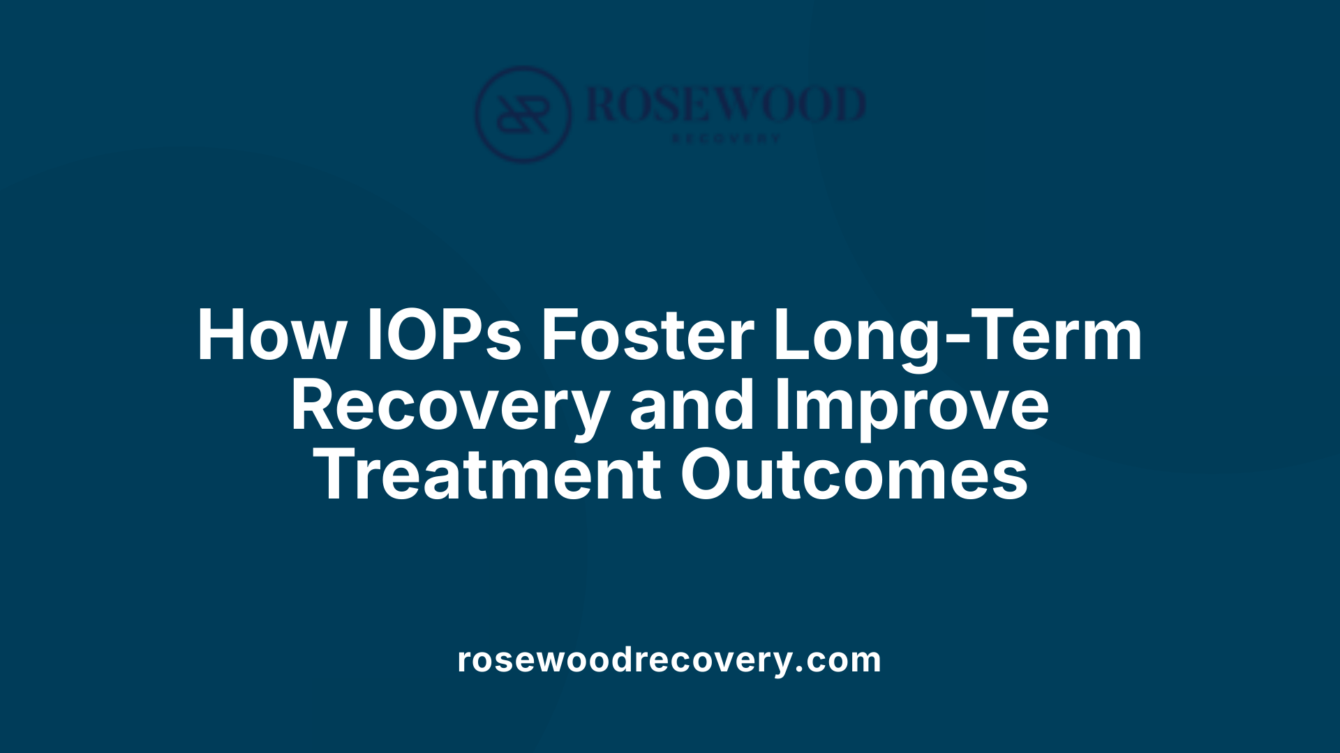 How IOPs Foster Long-Term Recovery and Improve Treatment Outcomes