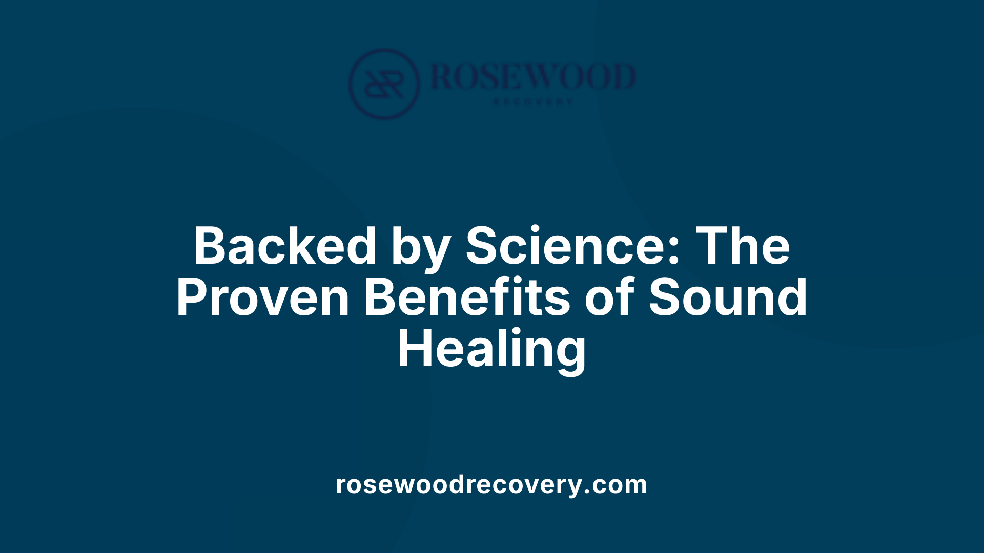 Backed by Science: The Proven Benefits of Sound Healing