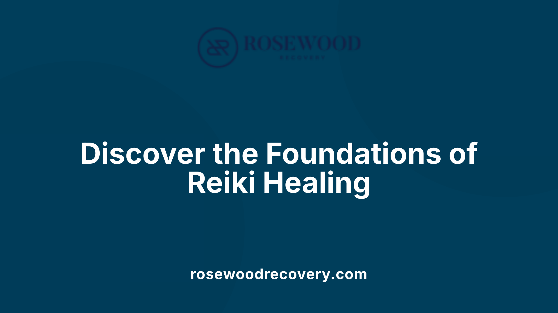 Discover the Foundations of Reiki Healing