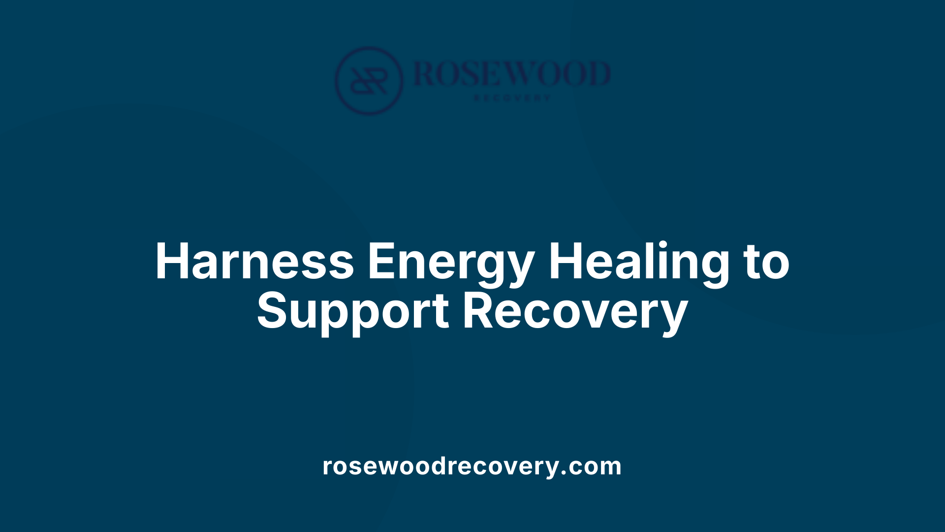 Harness Energy Healing to Support Recovery