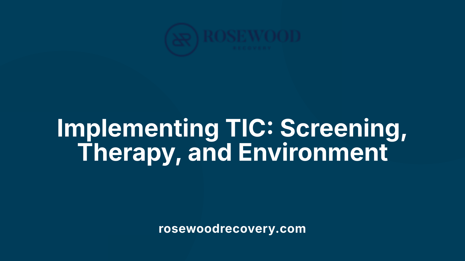 Implementing TIC: Screening, Therapy, and Environment