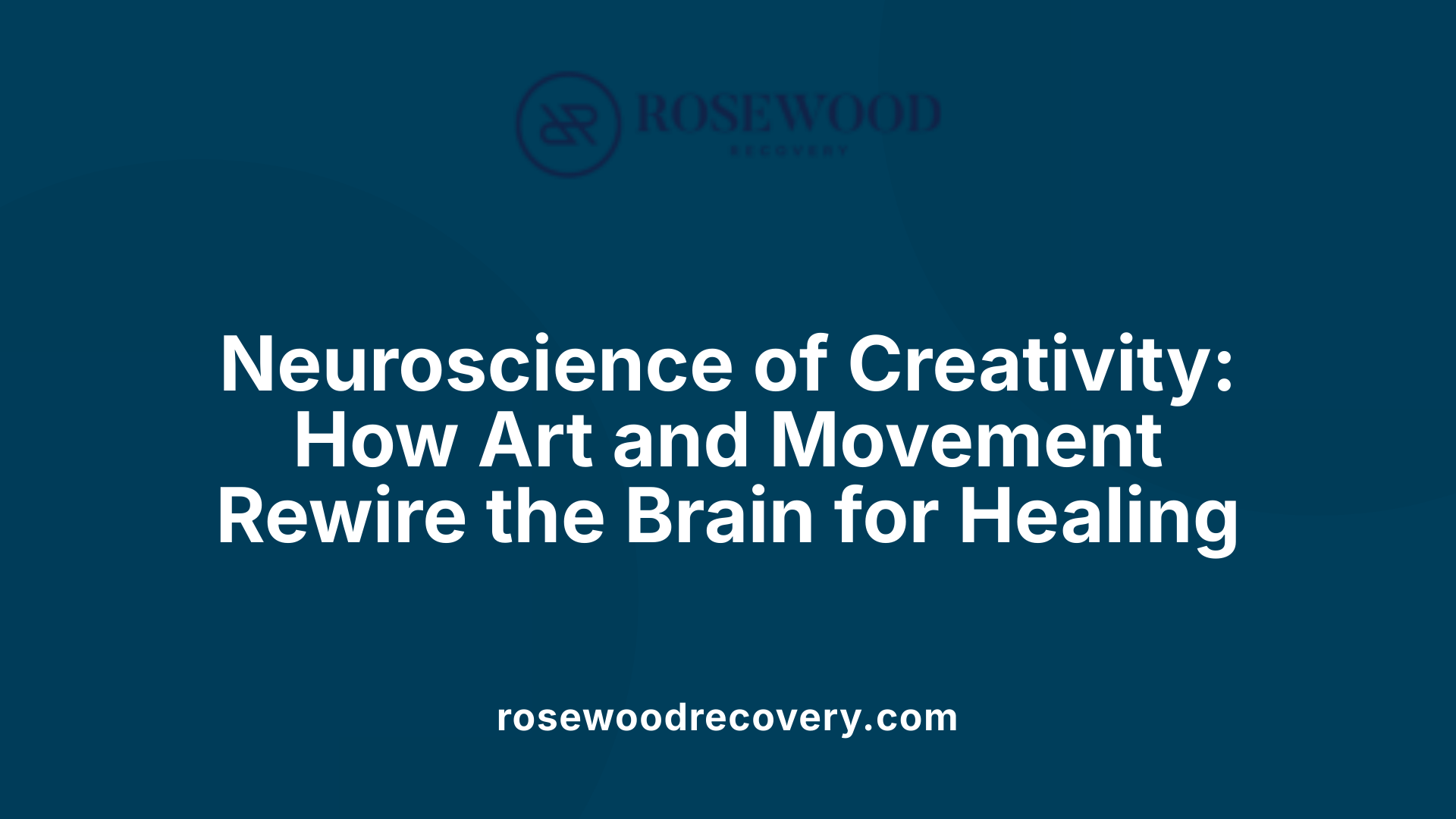 Neuroscience of Creativity: How Art and Movement Rewire the Brain for Healing