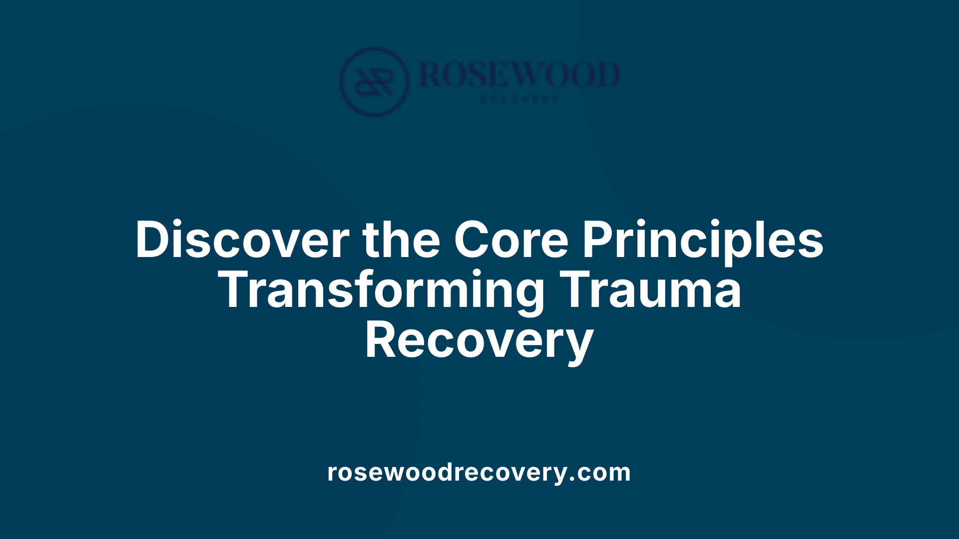 Discover the Core Principles Transforming Trauma Recovery