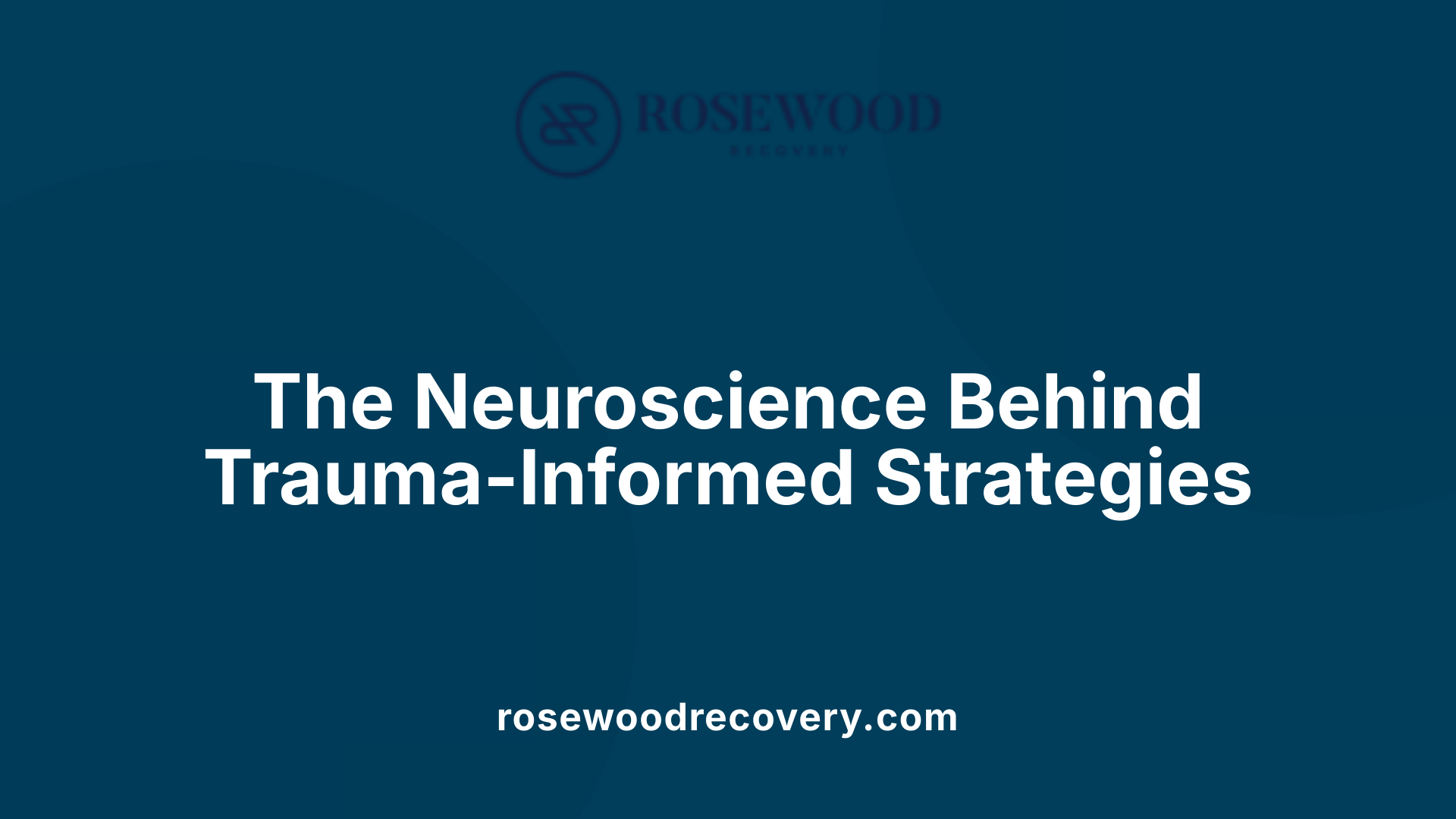 The Neuroscience Behind Trauma-Informed Strategies