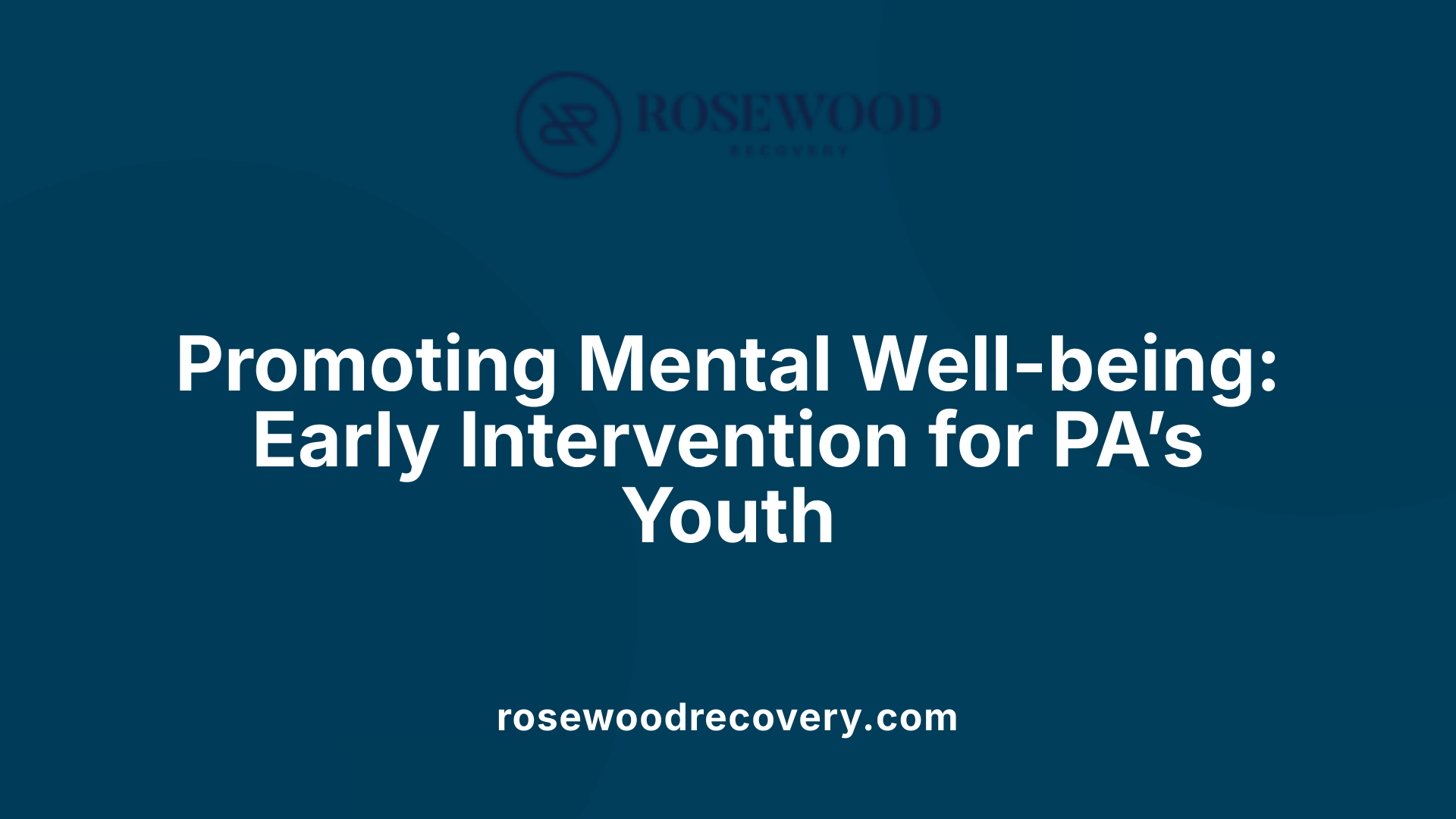 Promoting Mental Well-being: Early Intervention for PA’s Youth