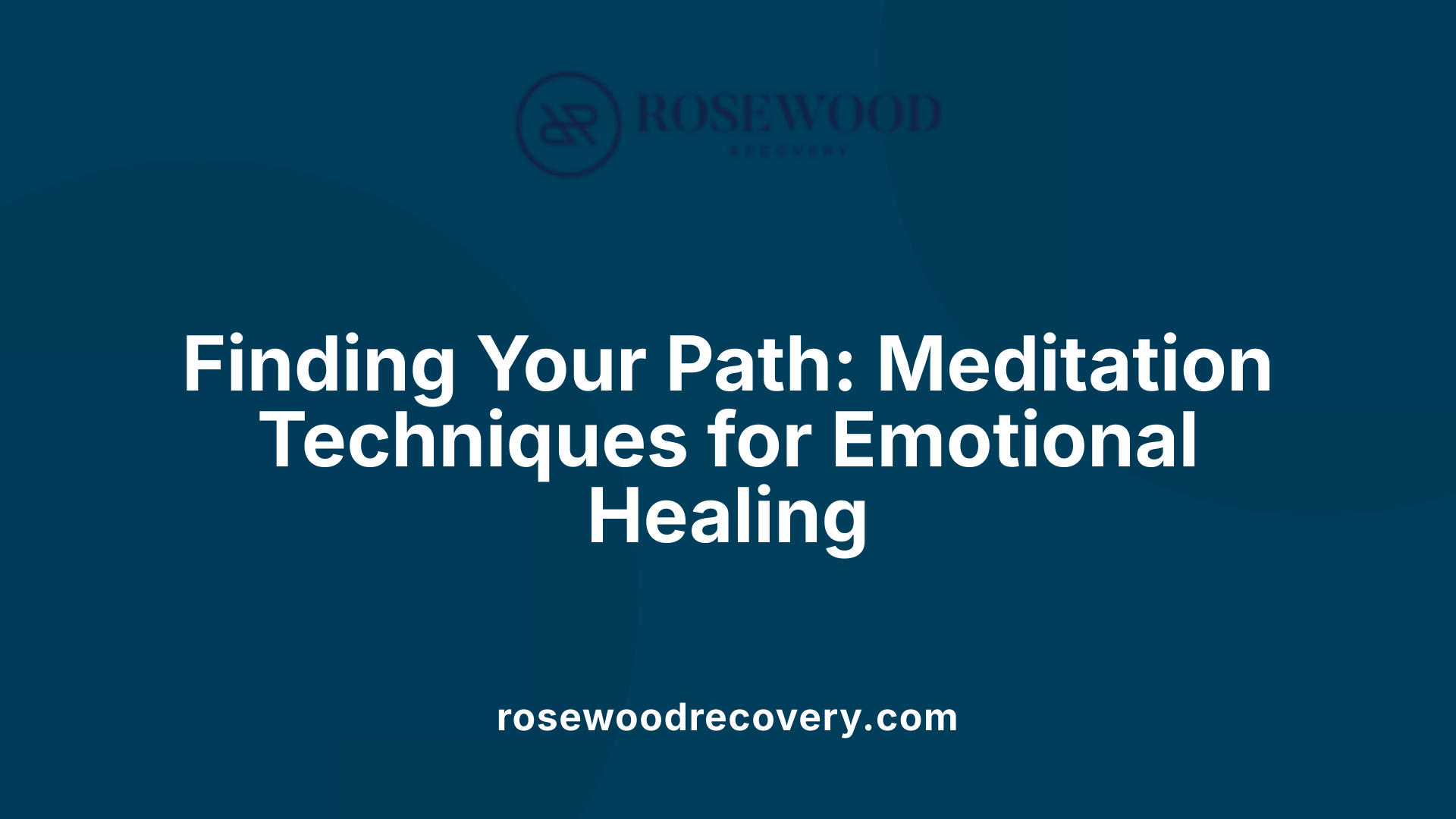 Finding Your Path: Meditation Techniques for Emotional Healing