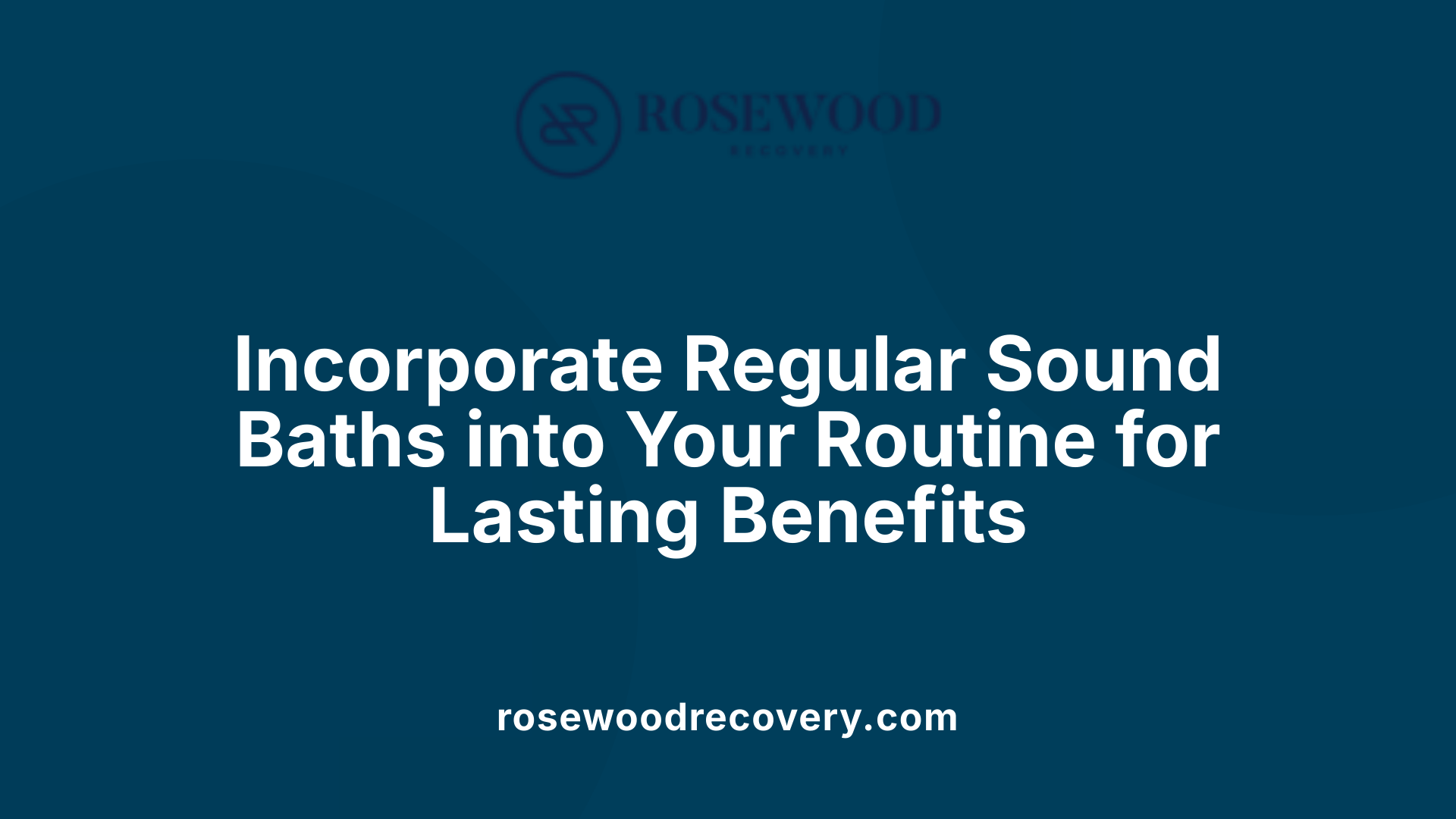Incorporate Regular Sound Baths into Your Routine for Lasting Benefits