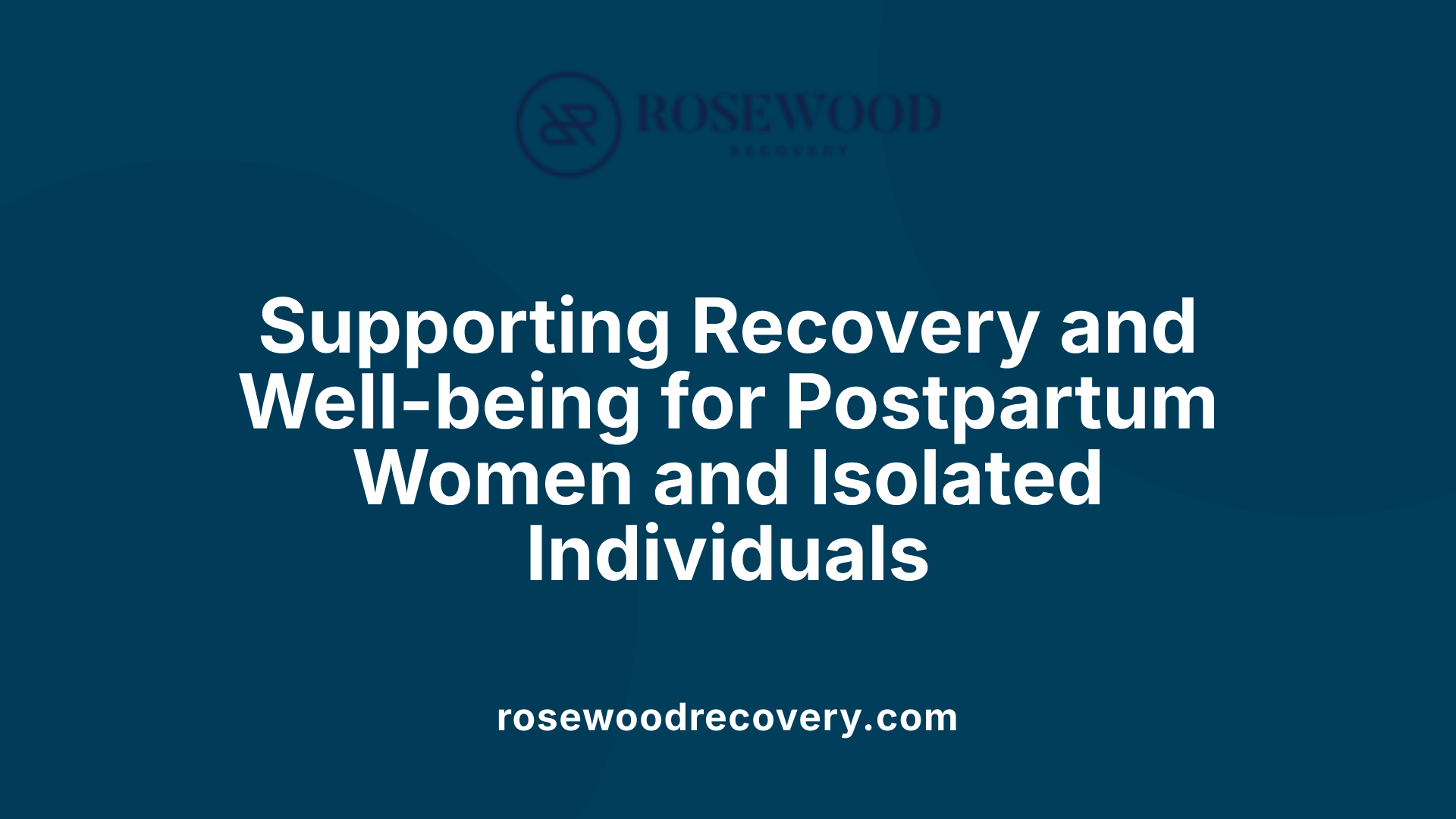 Supporting Recovery and Well-being for Postpartum Women and Isolated Individuals