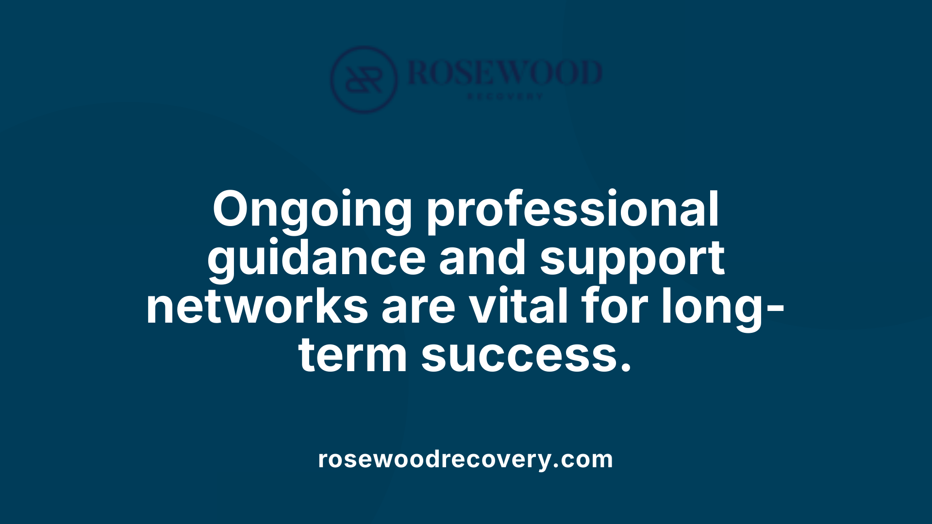 Ongoing professional guidance and support networks are vital for long-term success.