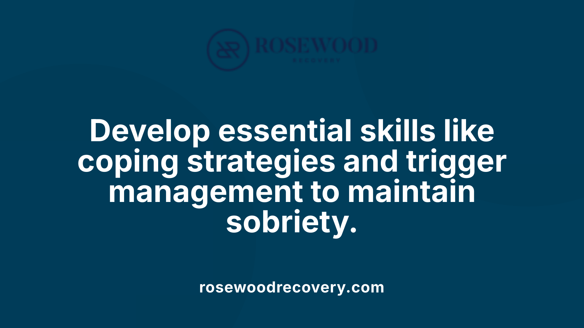 Develop essential skills like coping strategies and trigger management to maintain sobriety.