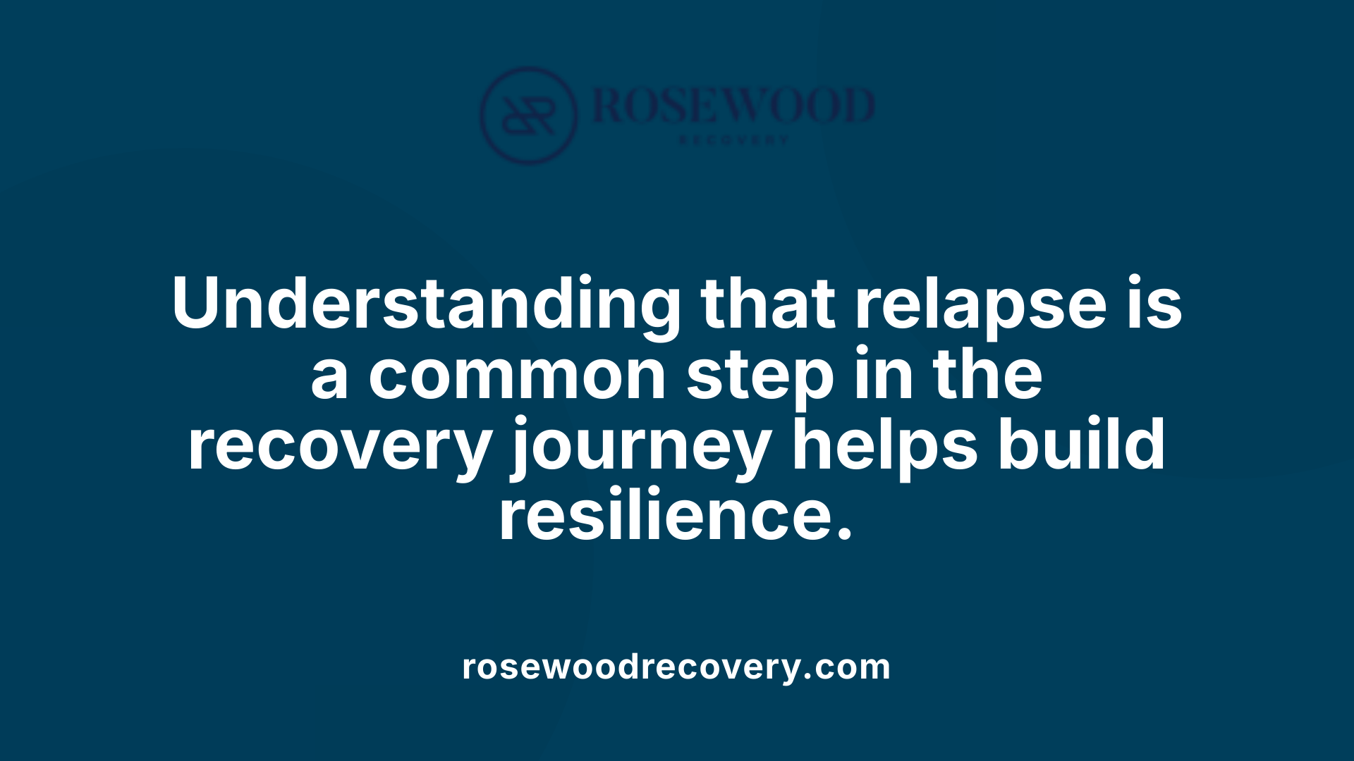 Understanding that relapse is a common step in the recovery journey helps build resilience.
