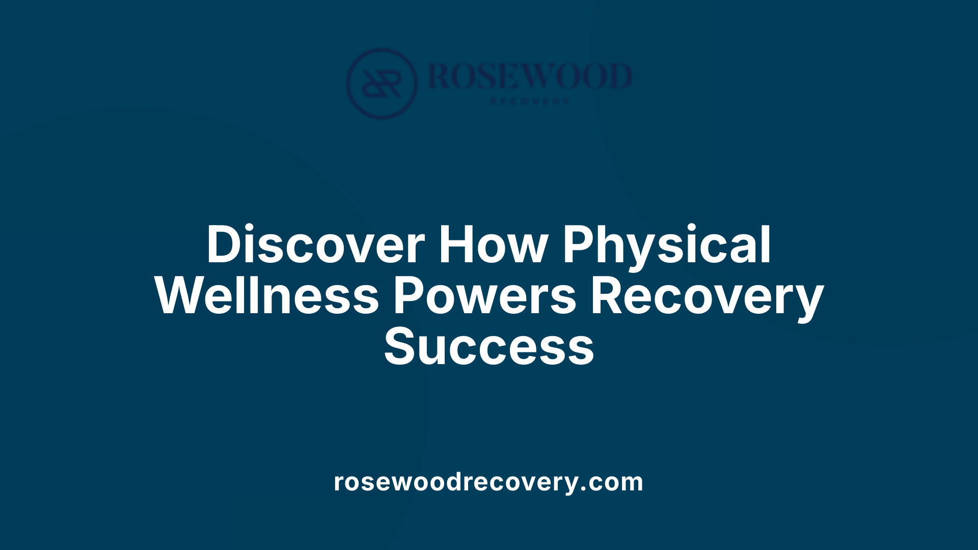 Discover How Physical Wellness Powers Recovery Success