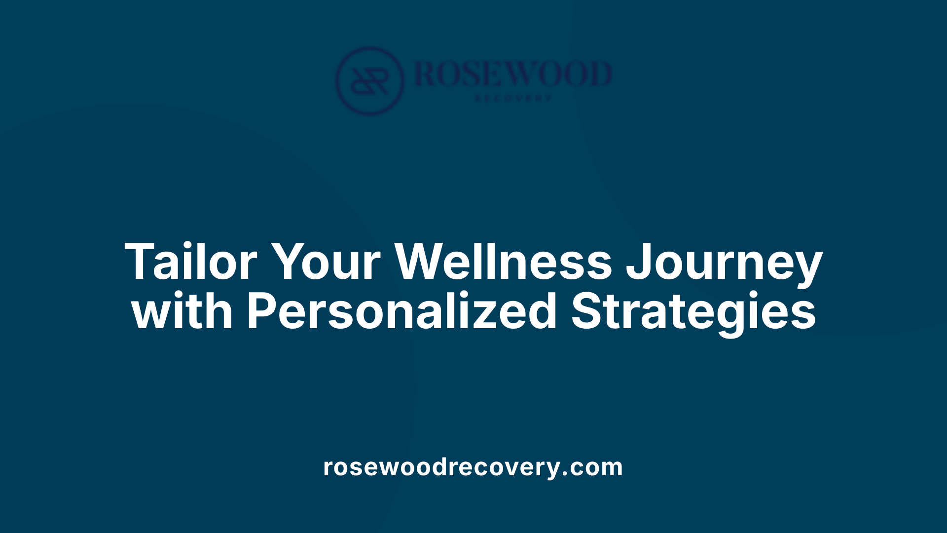 Tailor Your Wellness Journey with Personalized Strategies