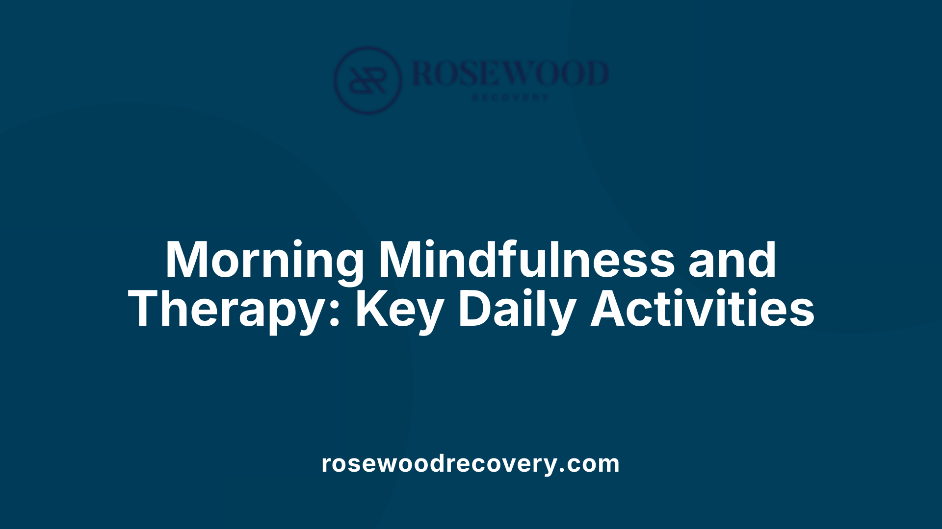 Morning Mindfulness and Therapy: Key Daily Activities