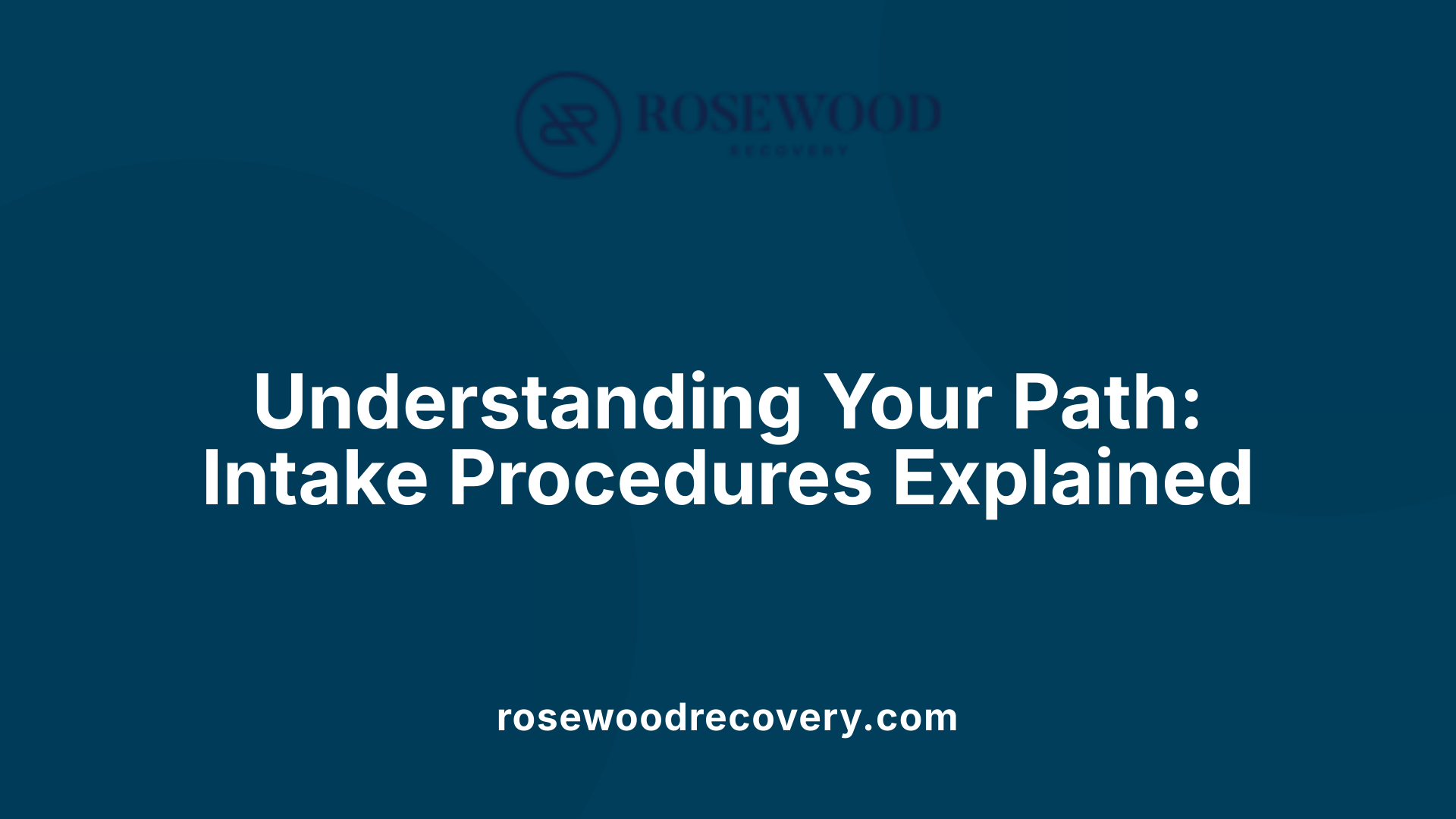 Understanding Your Path: Intake Procedures Explained