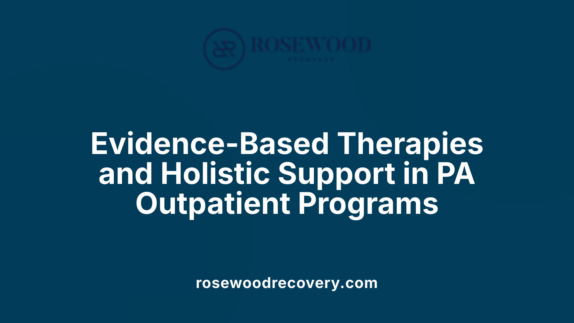 Evidence-Based Therapies and Holistic Support in PA Outpatient Programs