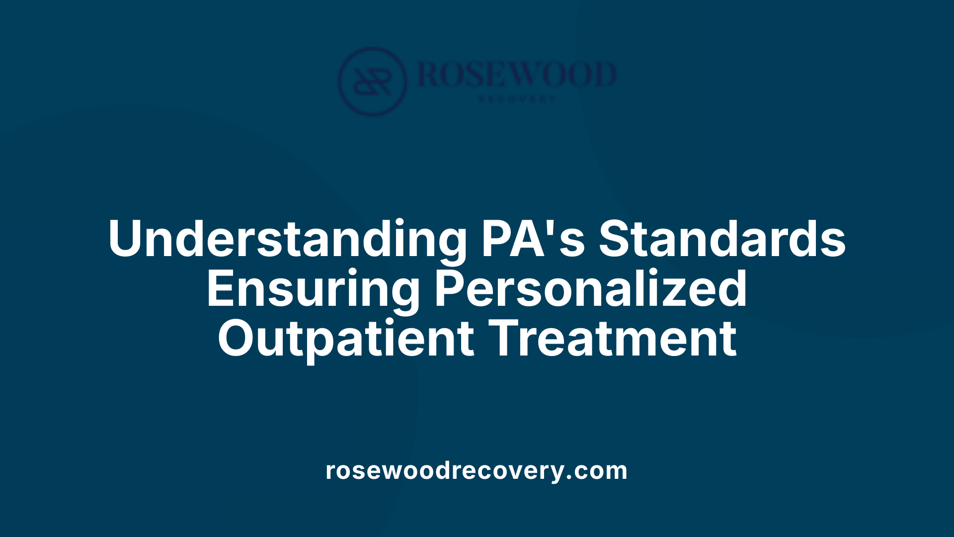 Understanding PA's Standards Ensuring Personalized Outpatient Treatment