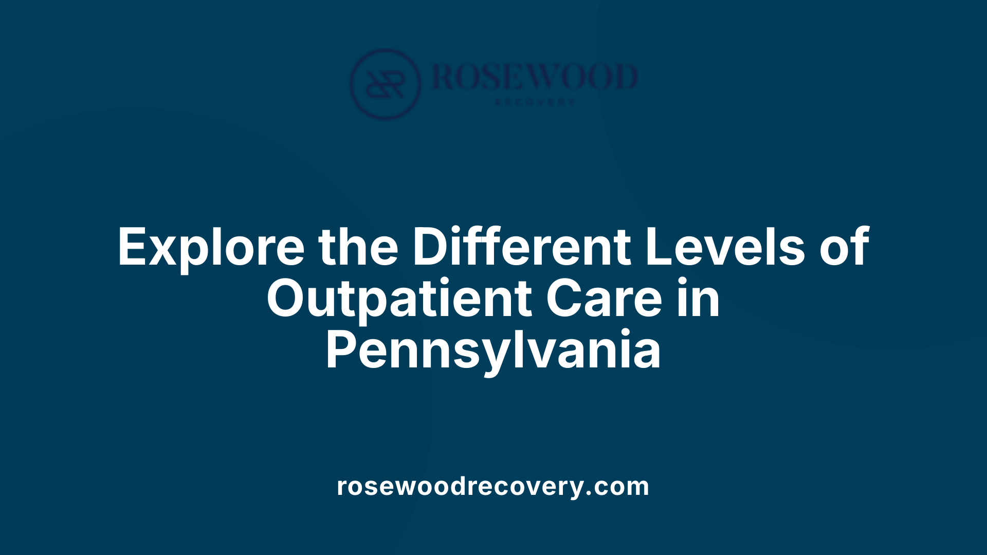 Explore the Different Levels of Outpatient Care in Pennsylvania