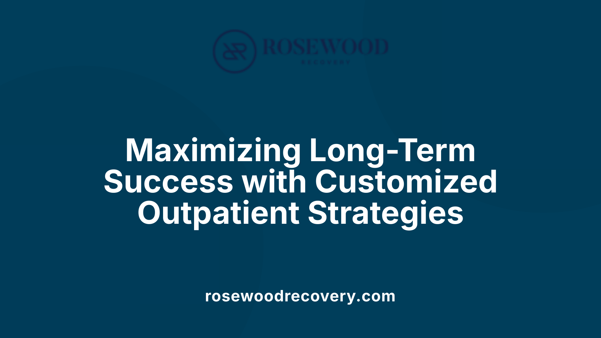 Maximizing Long-Term Success with Customized Outpatient Strategies