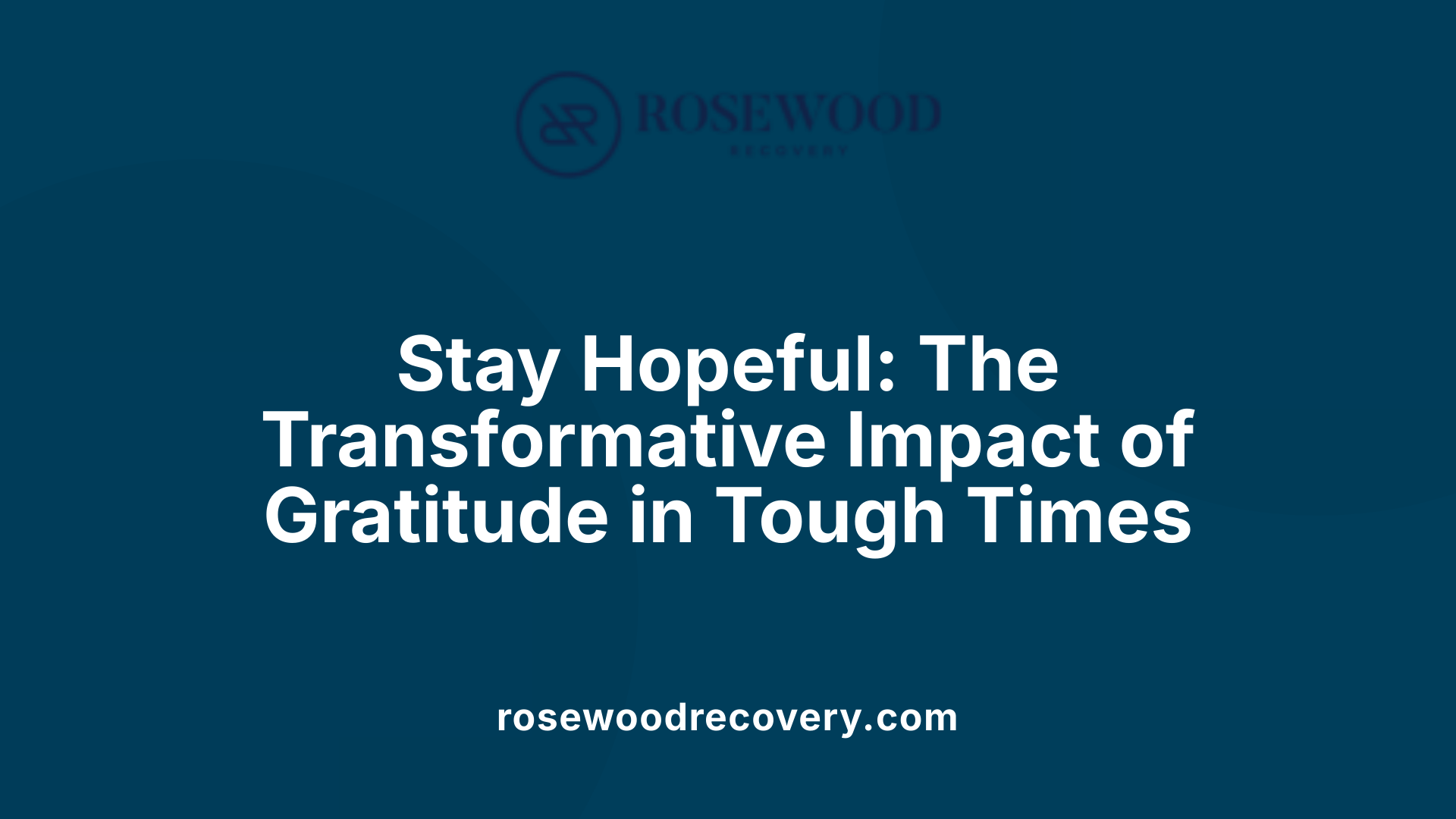 Stay Hopeful: The Transformative Impact of Gratitude in Tough Times