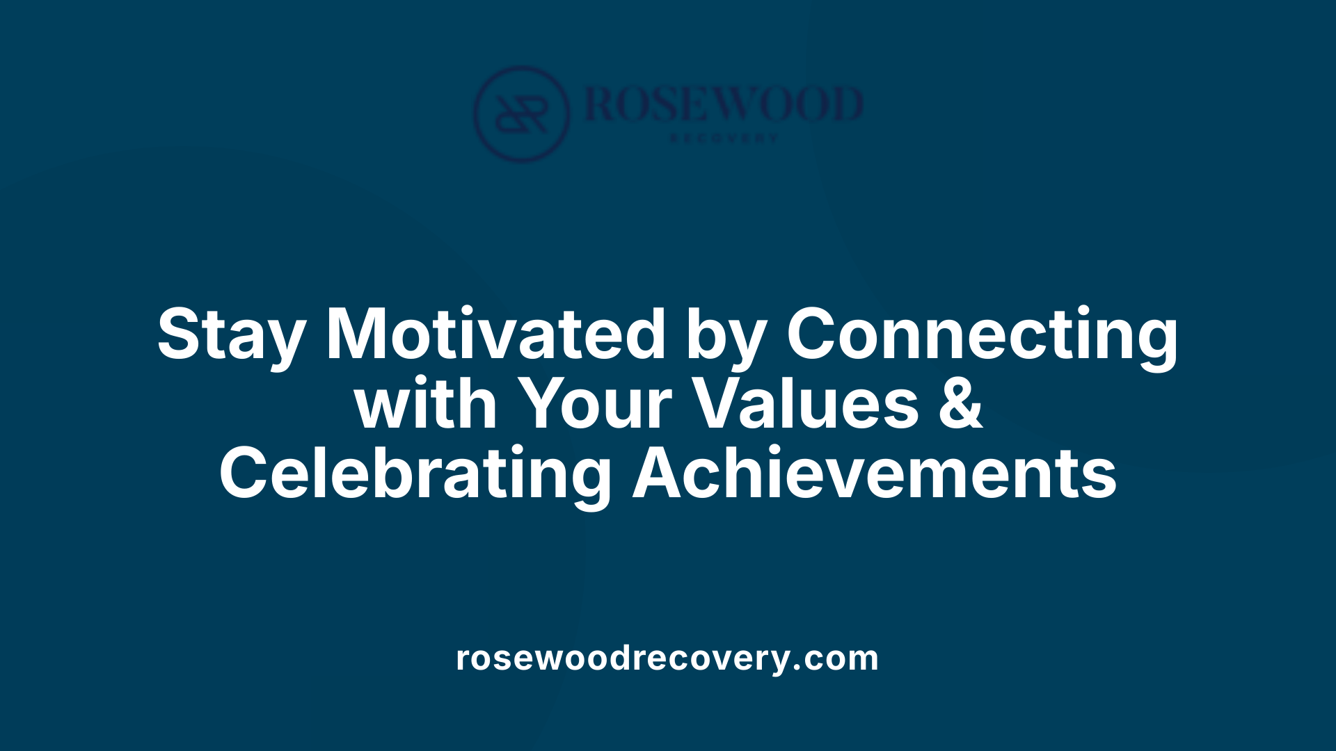 Stay Motivated by Connecting with Your Values &amp; Celebrating Achievements