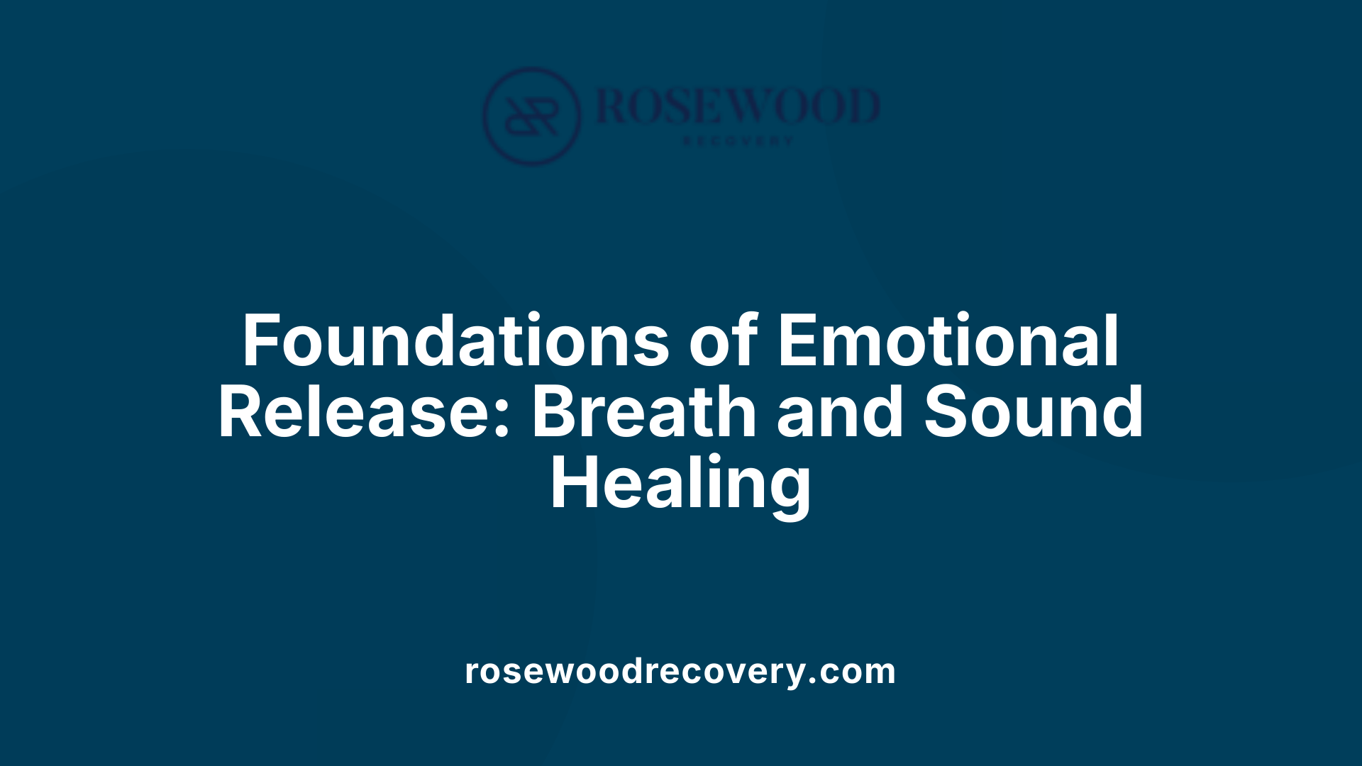 Foundations of Emotional Release: Breath and Sound Healing