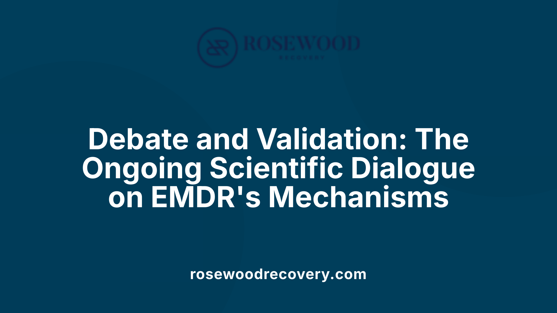 Debate and Validation: The Ongoing Scientific Dialogue on EMDR's Mechanisms