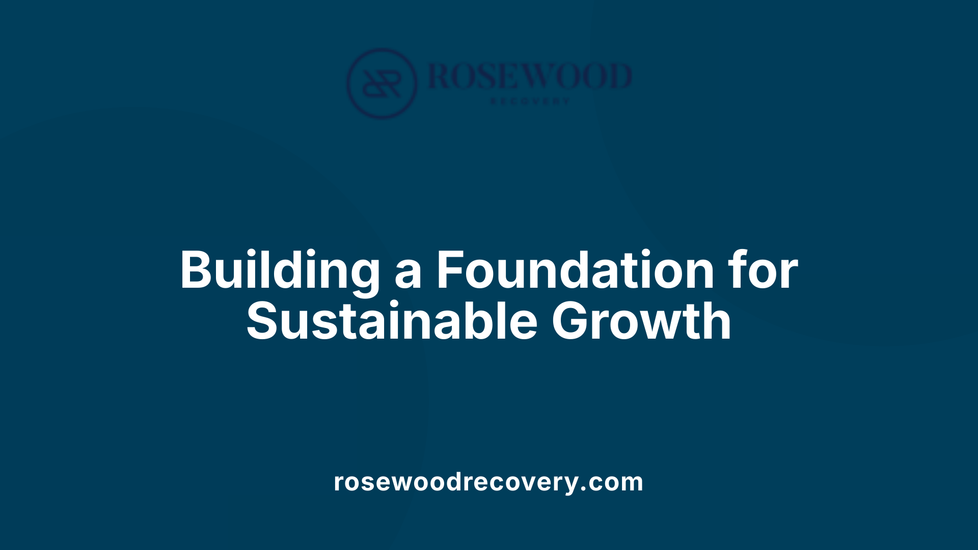 Building a Foundation for Sustainable Growth