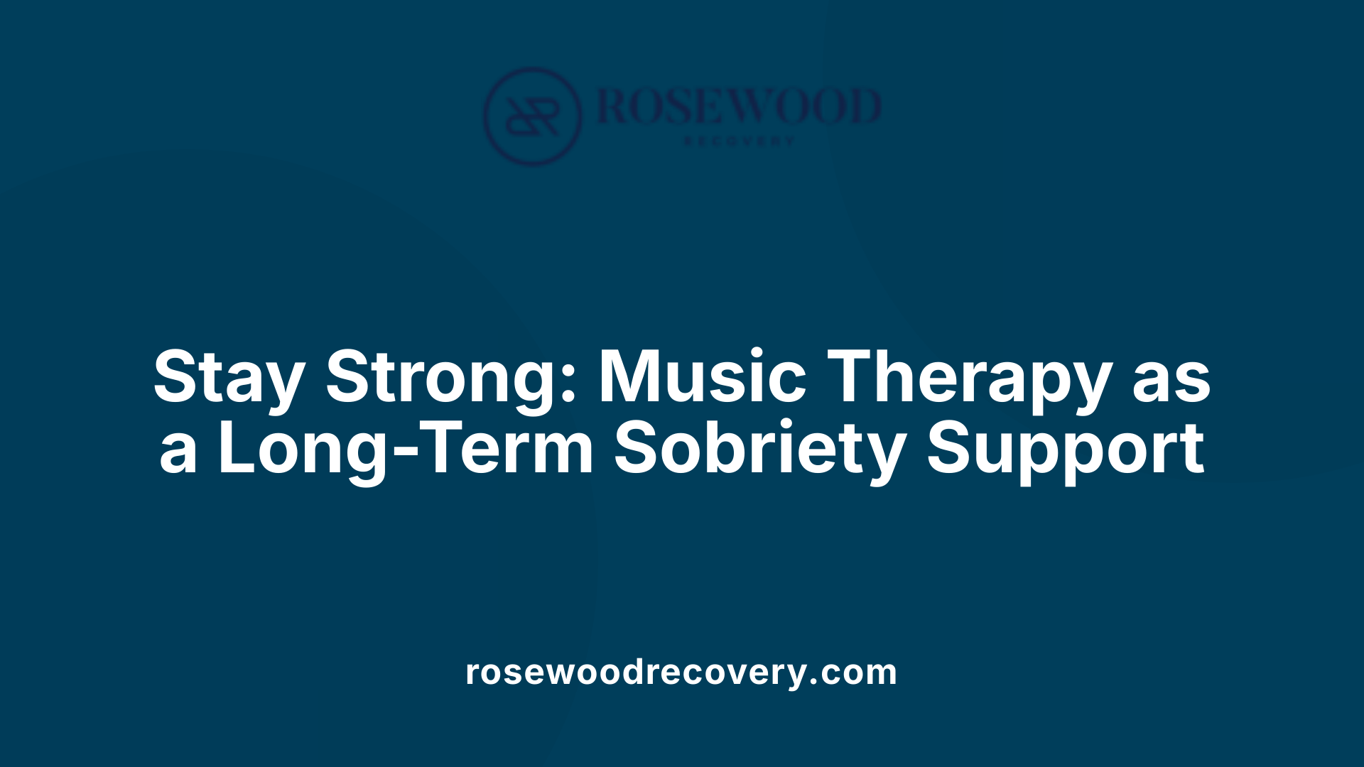 Stay Strong: Music Therapy as a Long-Term Sobriety Support