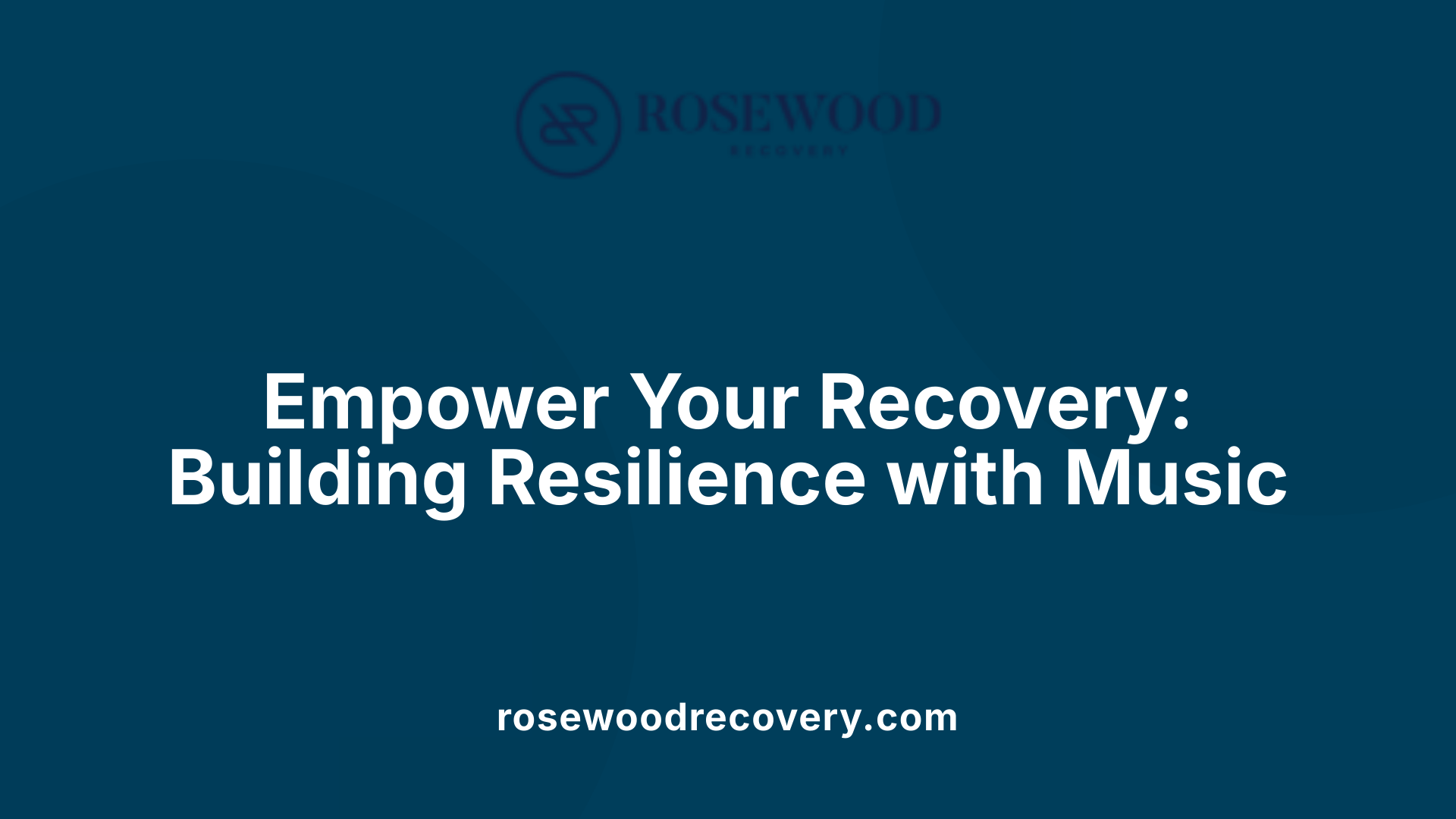 Empower Your Recovery: Building Resilience with Music