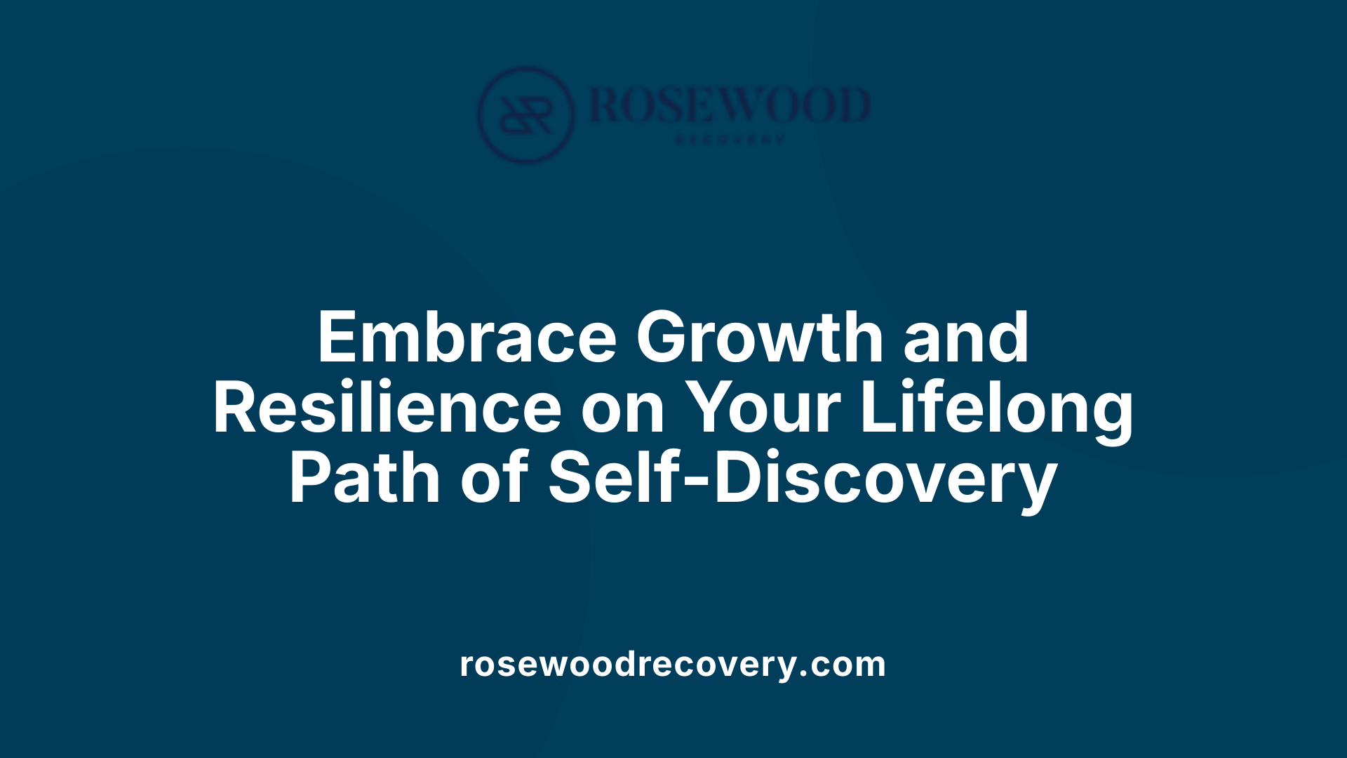 Embrace Growth and Resilience on Your Lifelong Path of Self-Discovery