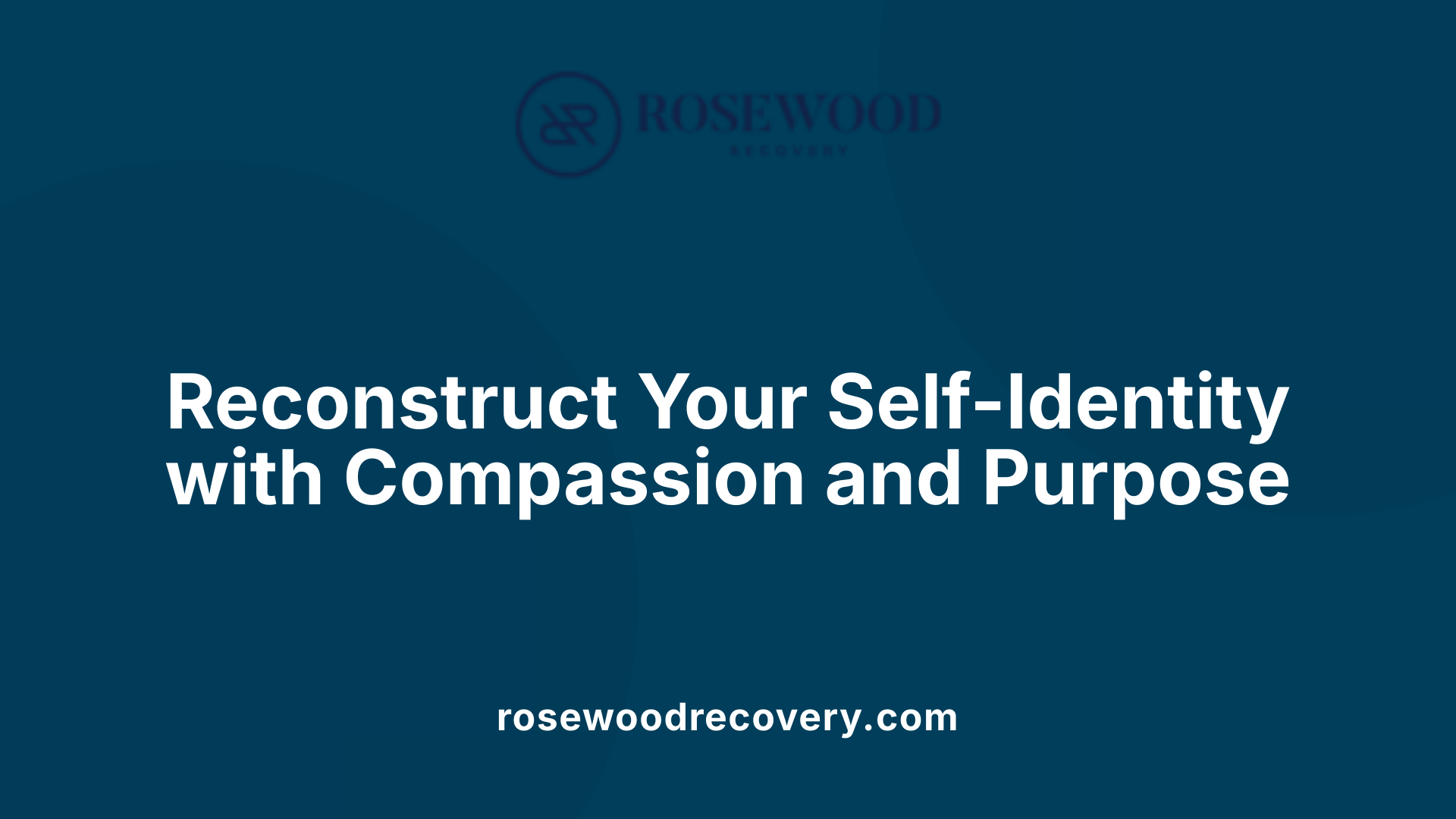 Reconstruct Your Self-Identity with Compassion and Purpose