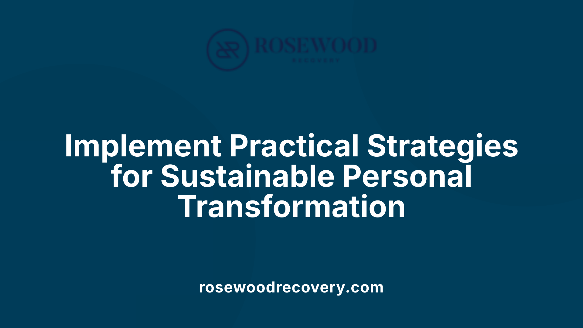 Implement Practical Strategies for Sustainable Personal Transformation