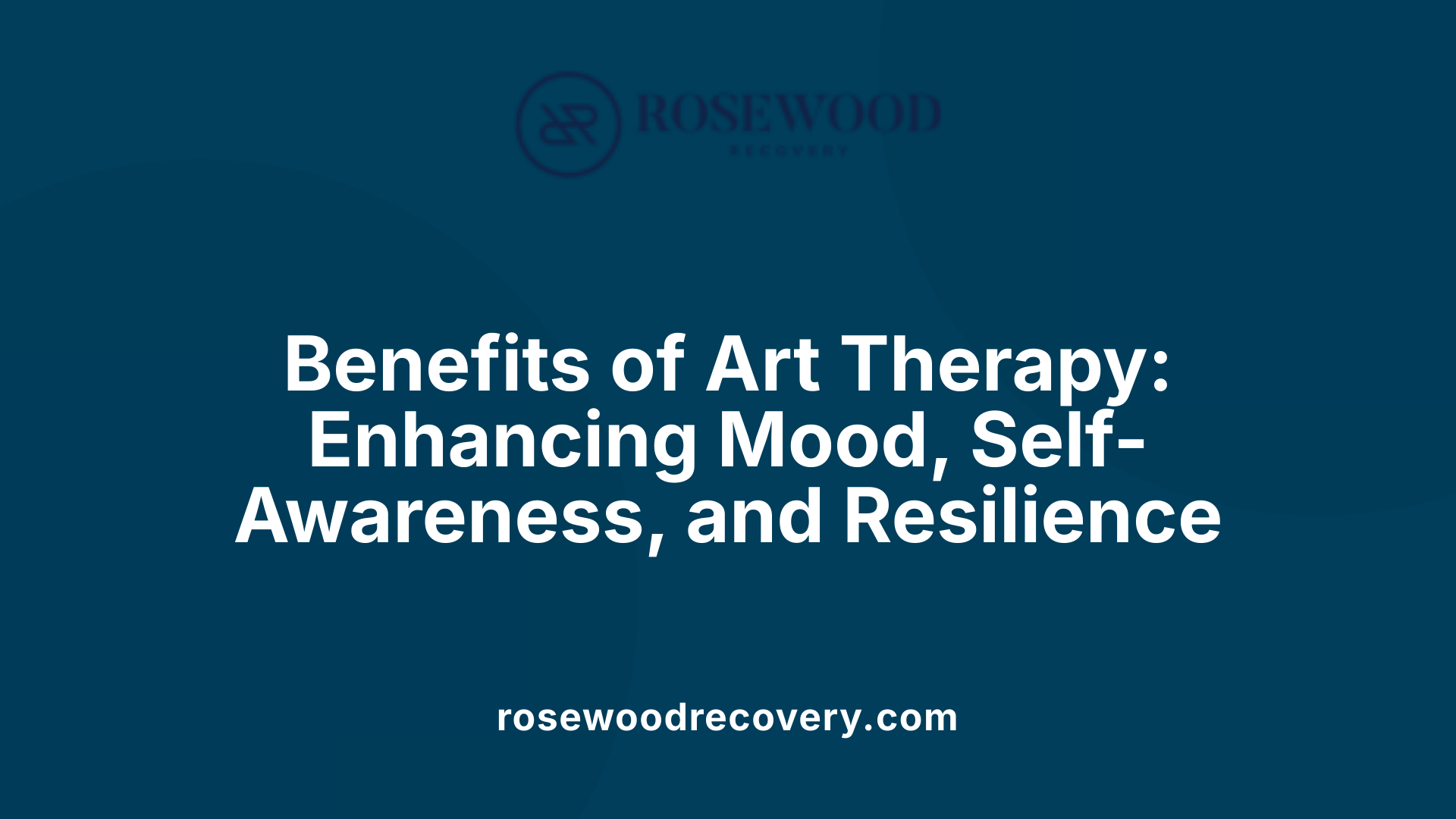 Benefits of Art Therapy: Enhancing Mood, Self-Awareness, and Resilience